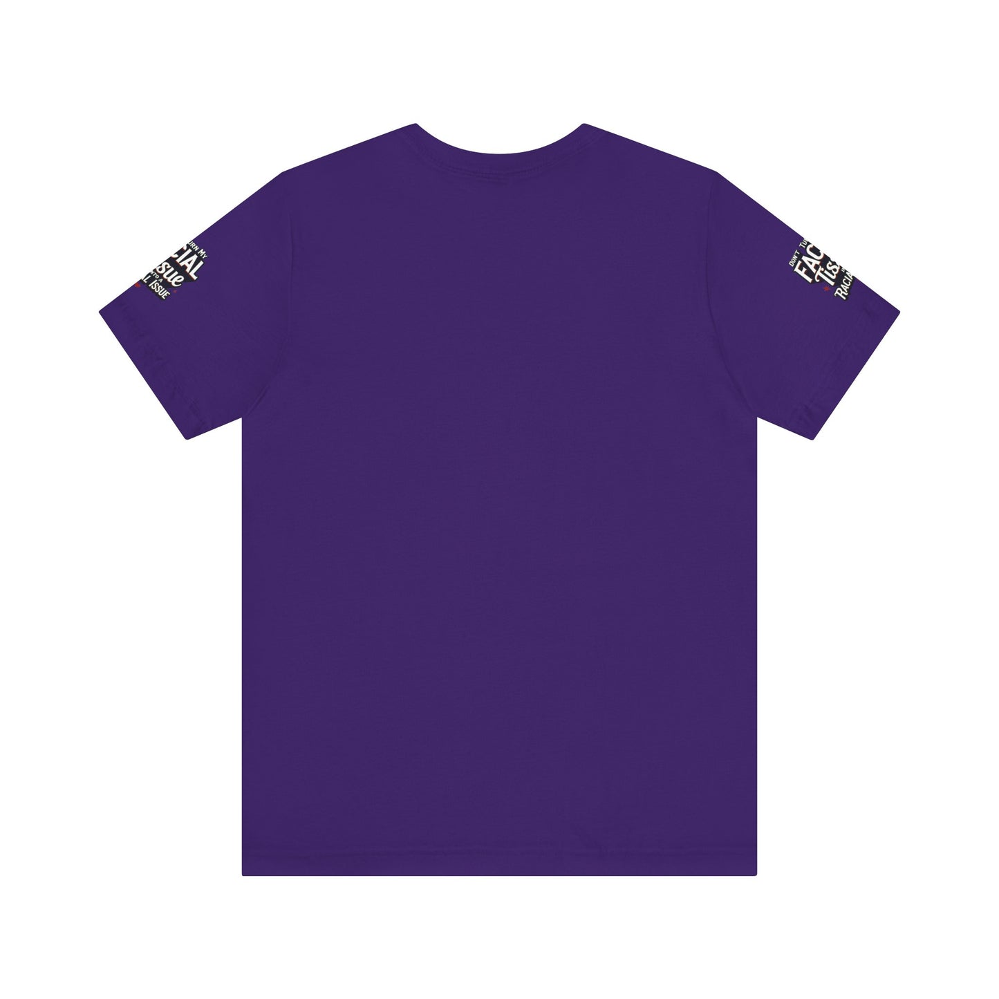 Unisex Graphic Tee - DON'T TURN MY FACIAL TISSUE INTO A RACIAL ISSUE best look π₯π₯π₯