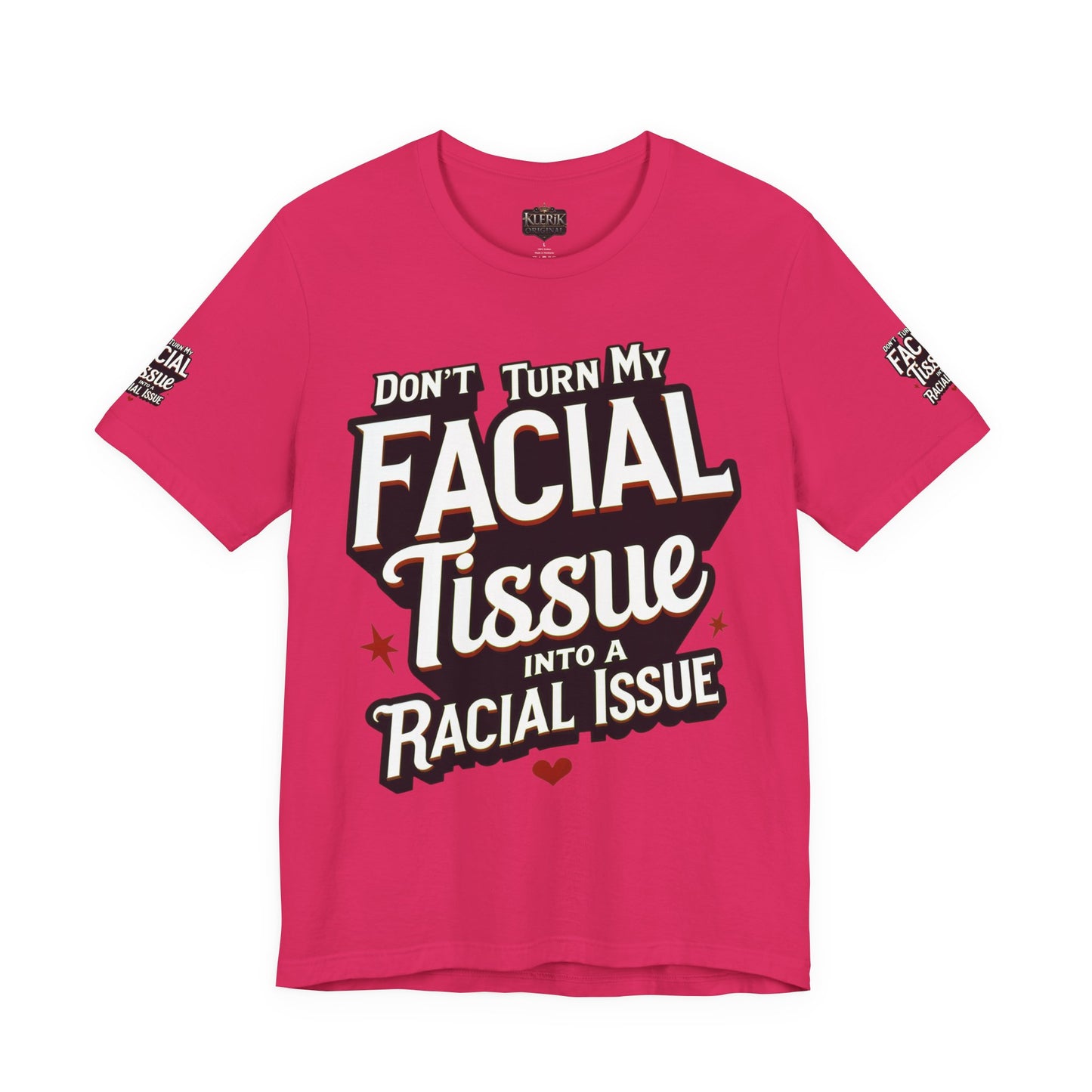 Unisex Graphic Tee - DON'T TURN MY FACIAL TISSUE INTO A RACIAL ISSUE best look π₯π₯π₯
