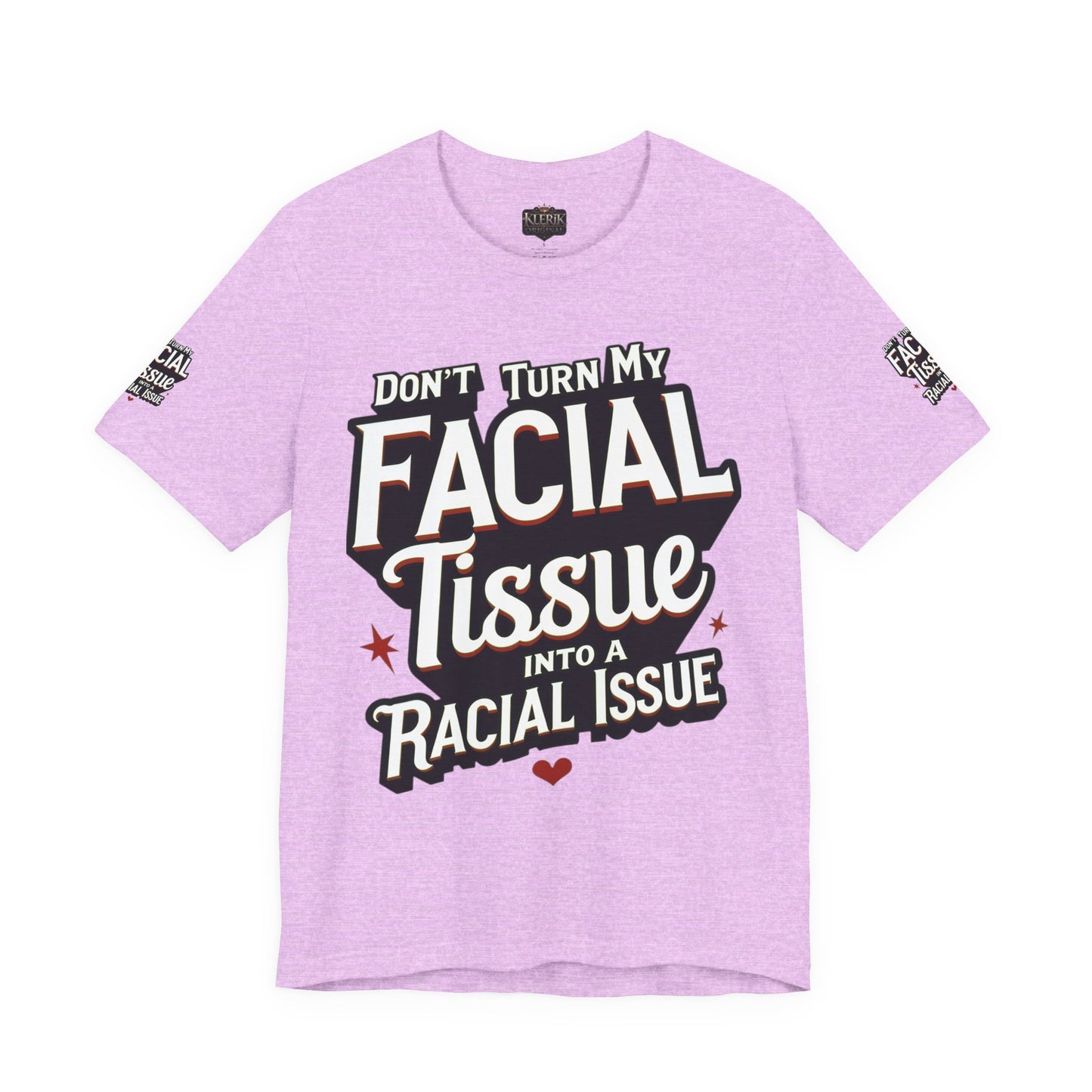 Unisex Graphic Tee - DON'T TURN MY FACIAL TISSUE INTO A RACIAL ISSUE best look π₯π₯π₯