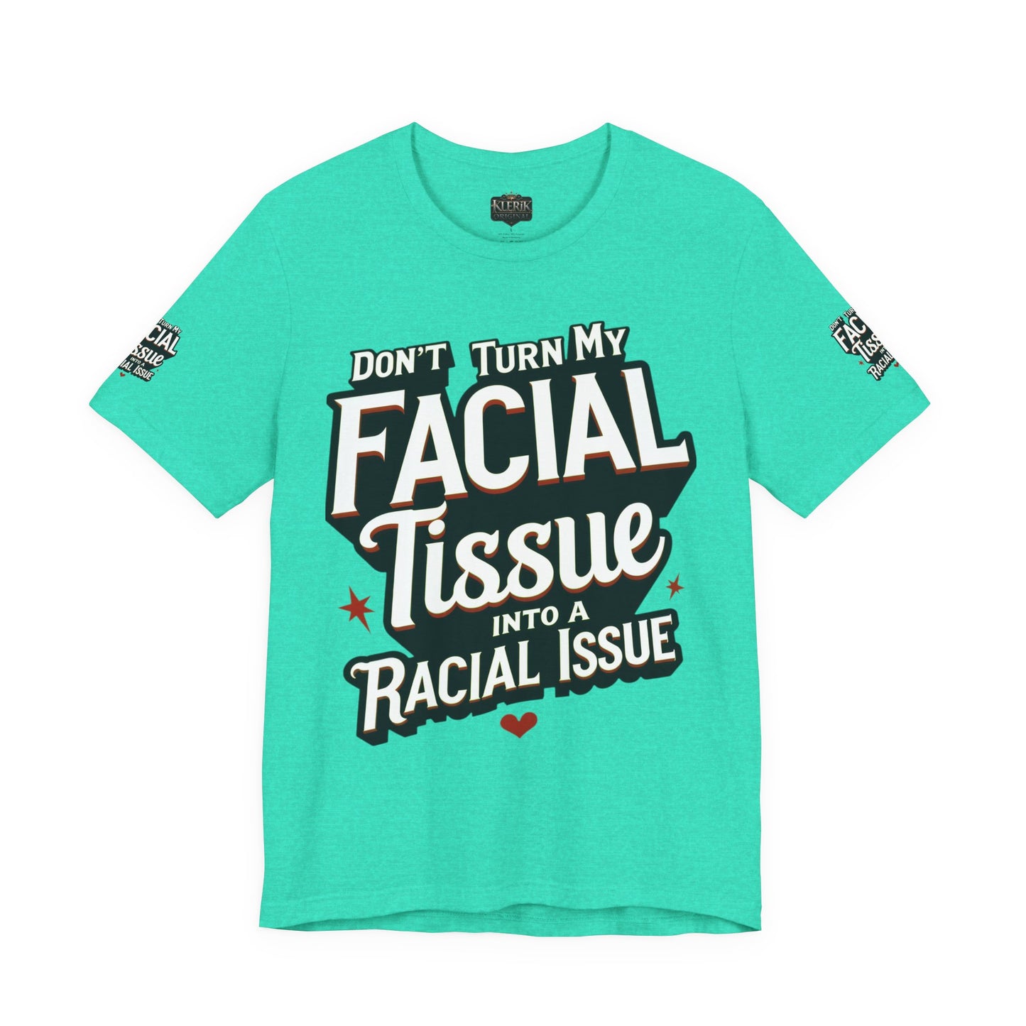 Unisex Graphic Tee - DON'T TURN MY FACIAL TISSUE INTO A RACIAL ISSUE best look π₯π₯π₯