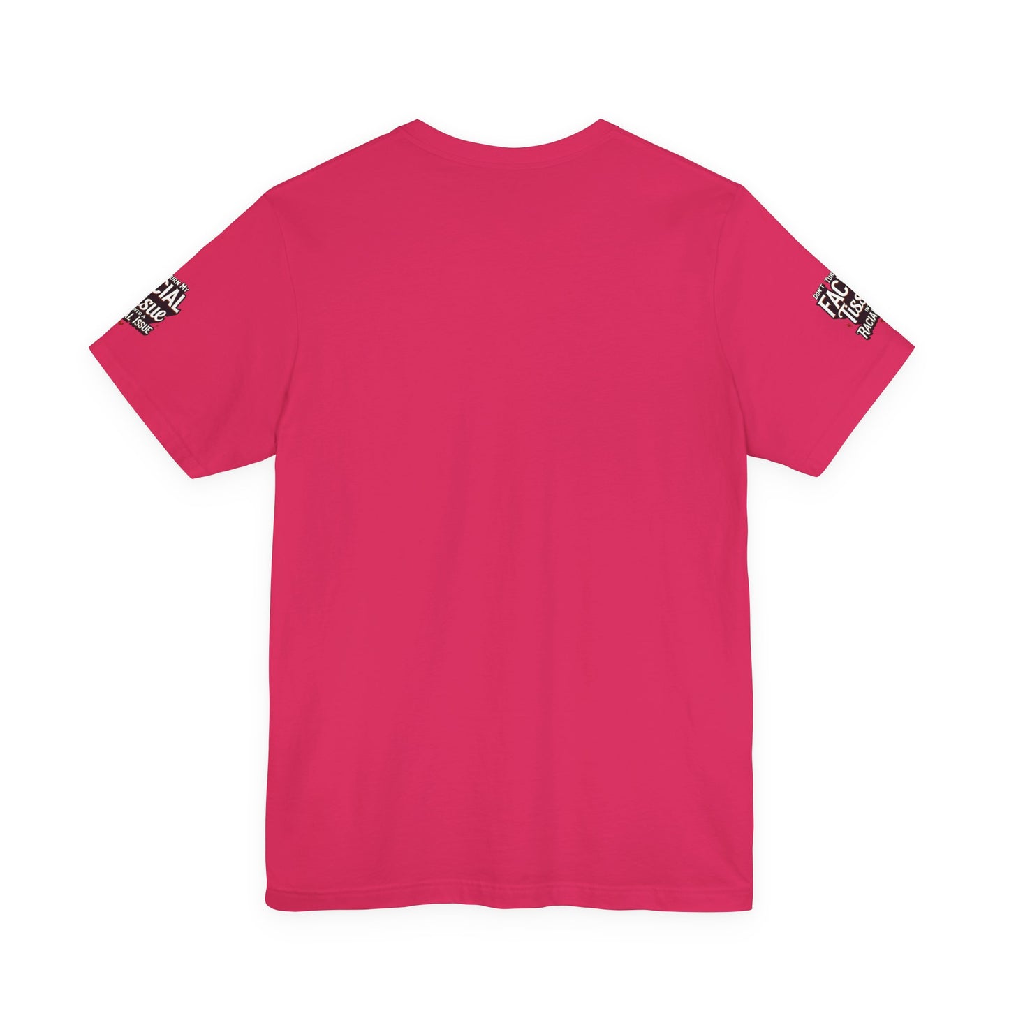 Unisex Graphic Tee - DON'T TURN MY FACIAL TISSUE INTO A RACIAL ISSUE best look π₯π₯π₯