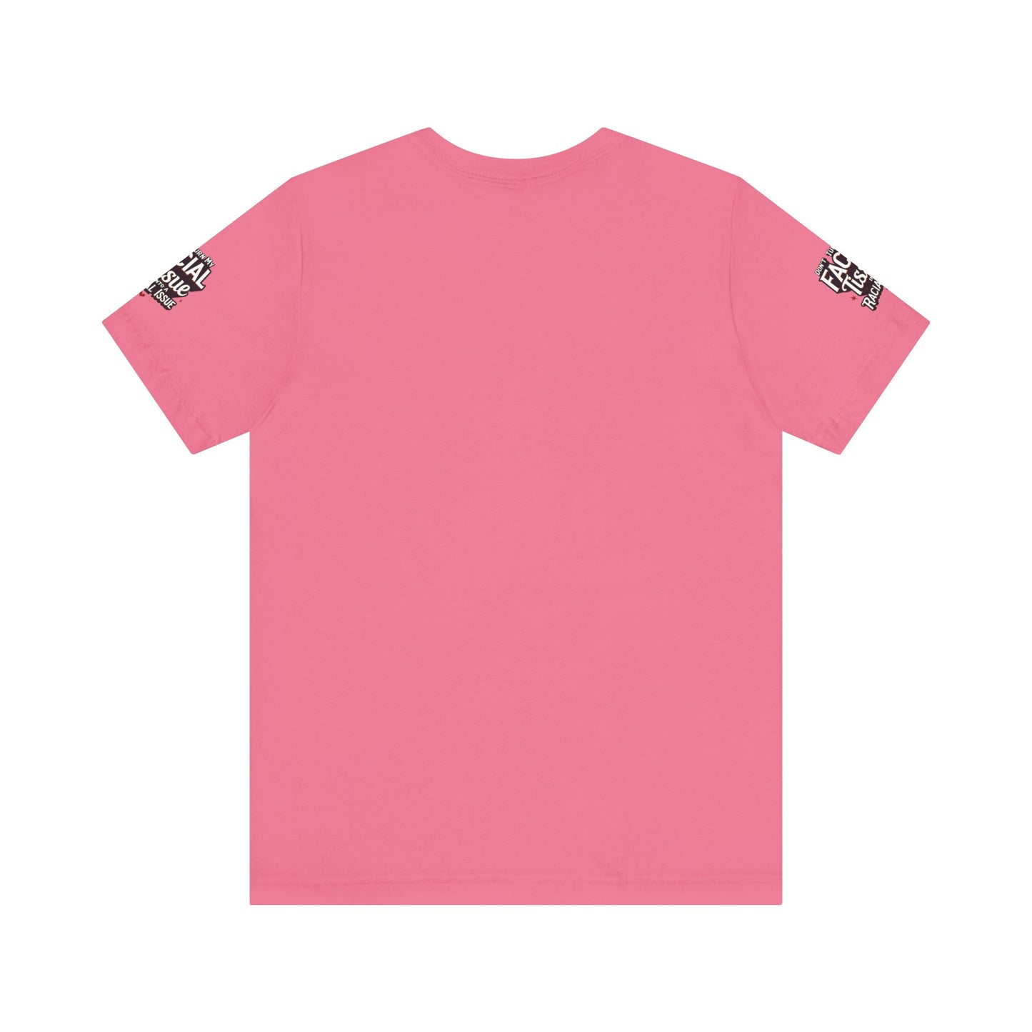 Unisex Graphic Tee - DON'T TURN MY FACIAL TISSUE INTO A RACIAL ISSUE best look π₯π₯π₯