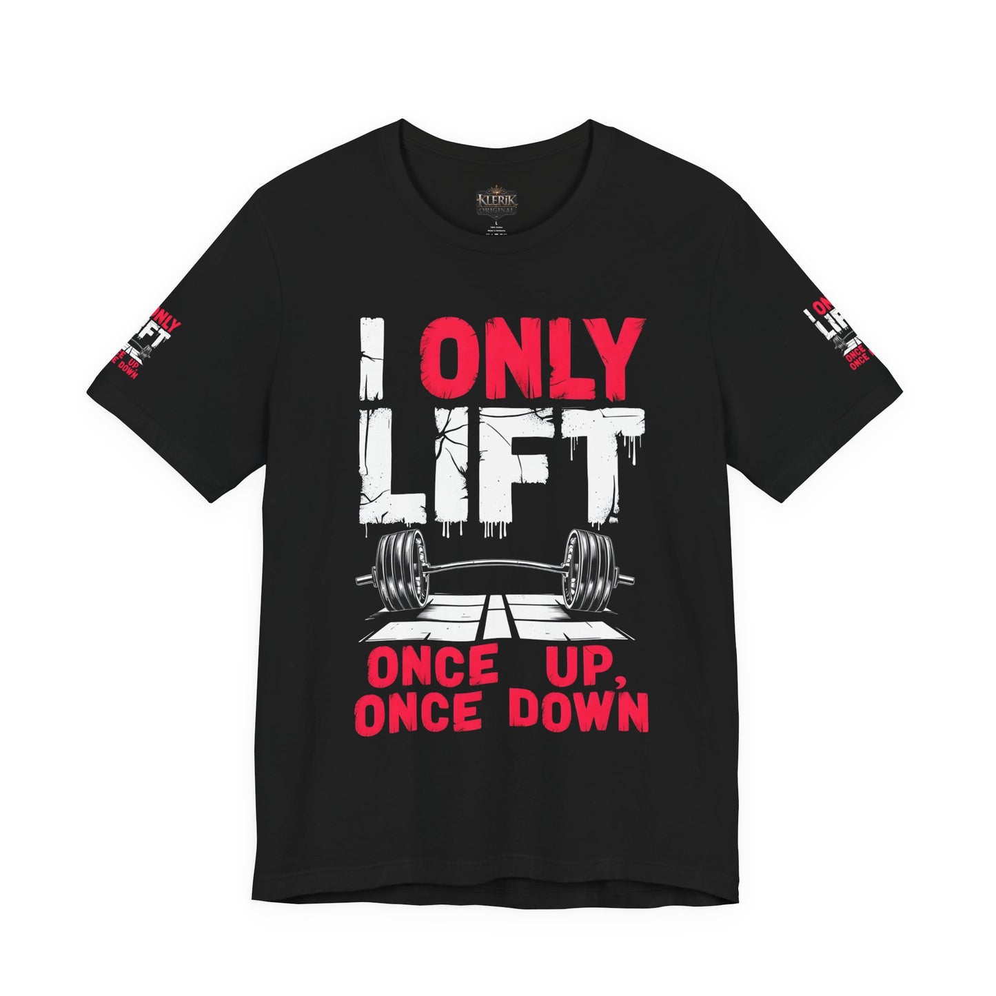 I Only Lift Once Up, Once Down T-Shirt – Funny Gym Shirt, Workout Motivation Tee, Fitness Apparel, Gift for Gym Lovers, Unisex Workout Shirt