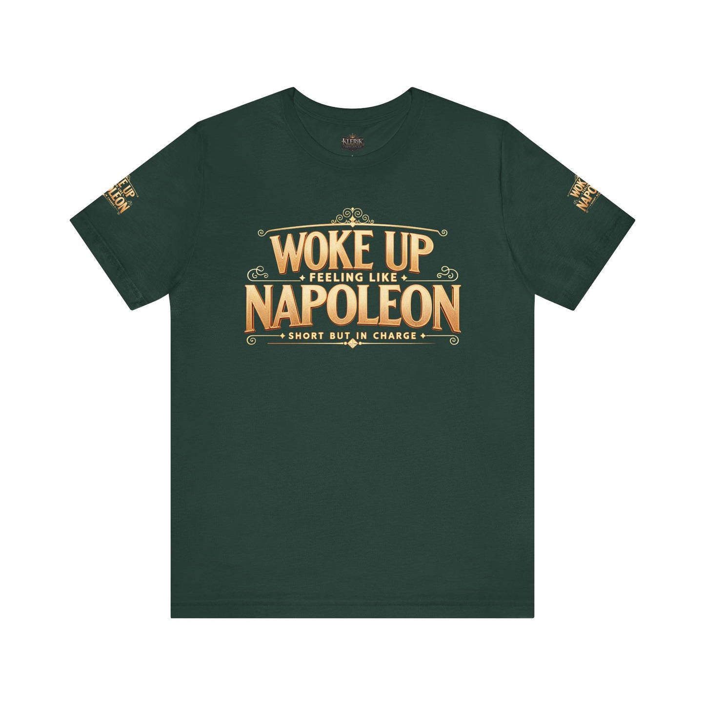 Woke Up Feeling Like Napoleon Tee, Funny Graphic T-Shirt, Unisex Short Sleeve Shirt, Gift for Friends, Casual Wear, Humor Shirt