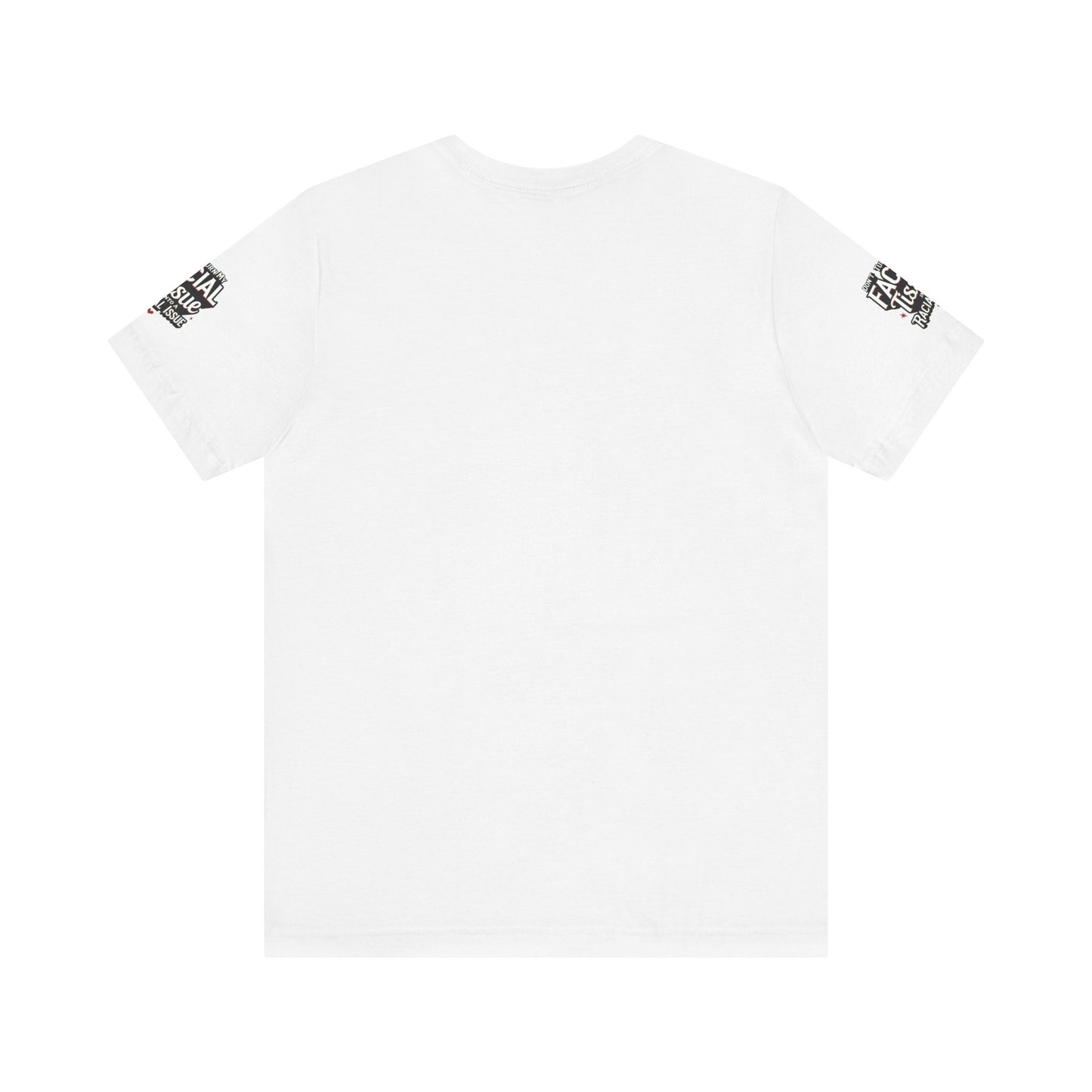 Unisex Graphic Tee - DON'T TURN MY FACIAL TISSUE INTO A RACIAL ISSUE best look π₯π₯π₯