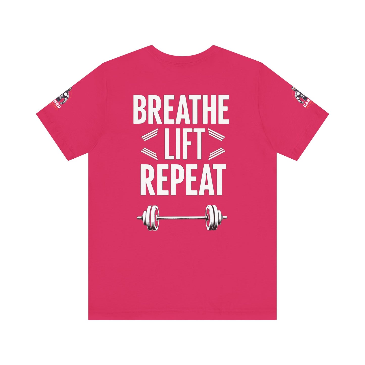 EARNED NOT ENGINEERED - Breathe Lift Repeat, Gym Shirt, Workout Apparel, Motivational T-Shirt, Fitness Gift, Casual Wear