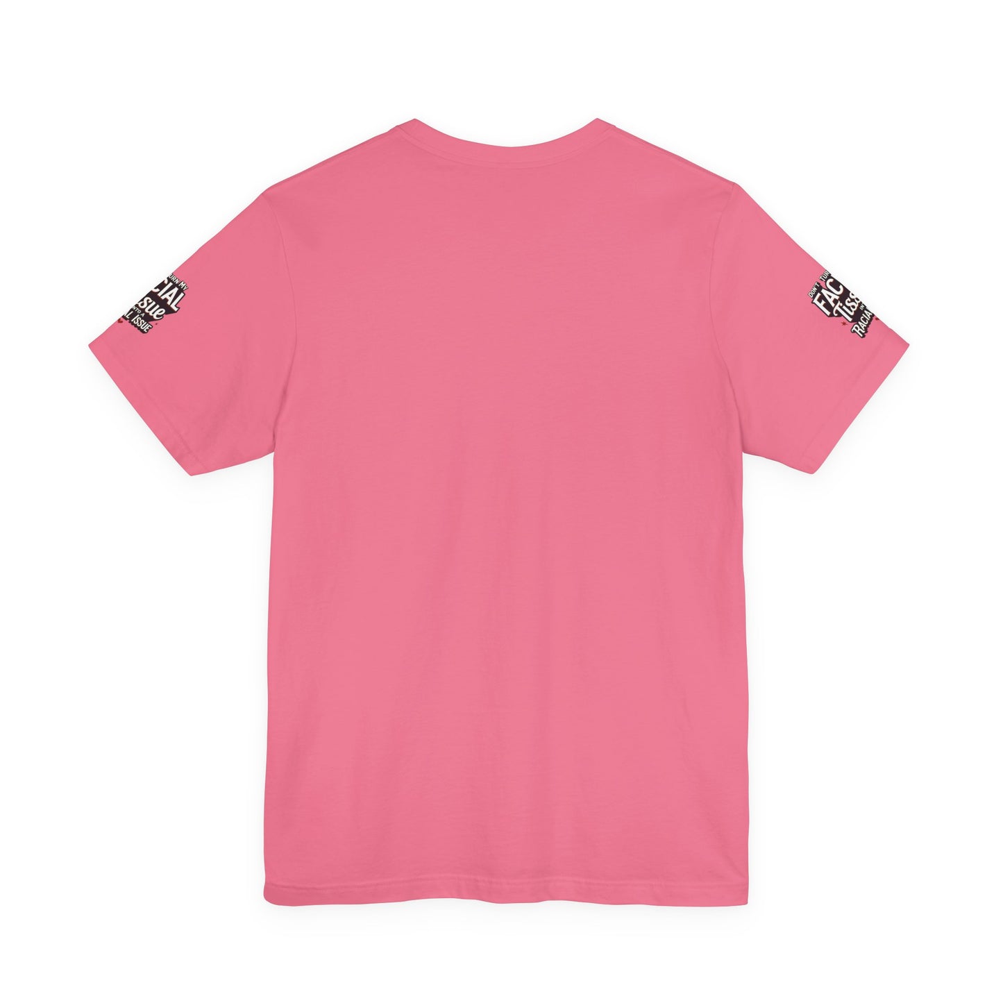 Unisex Graphic Tee - DON'T TURN MY FACIAL TISSUE INTO A RACIAL ISSUE best look π₯π₯π₯