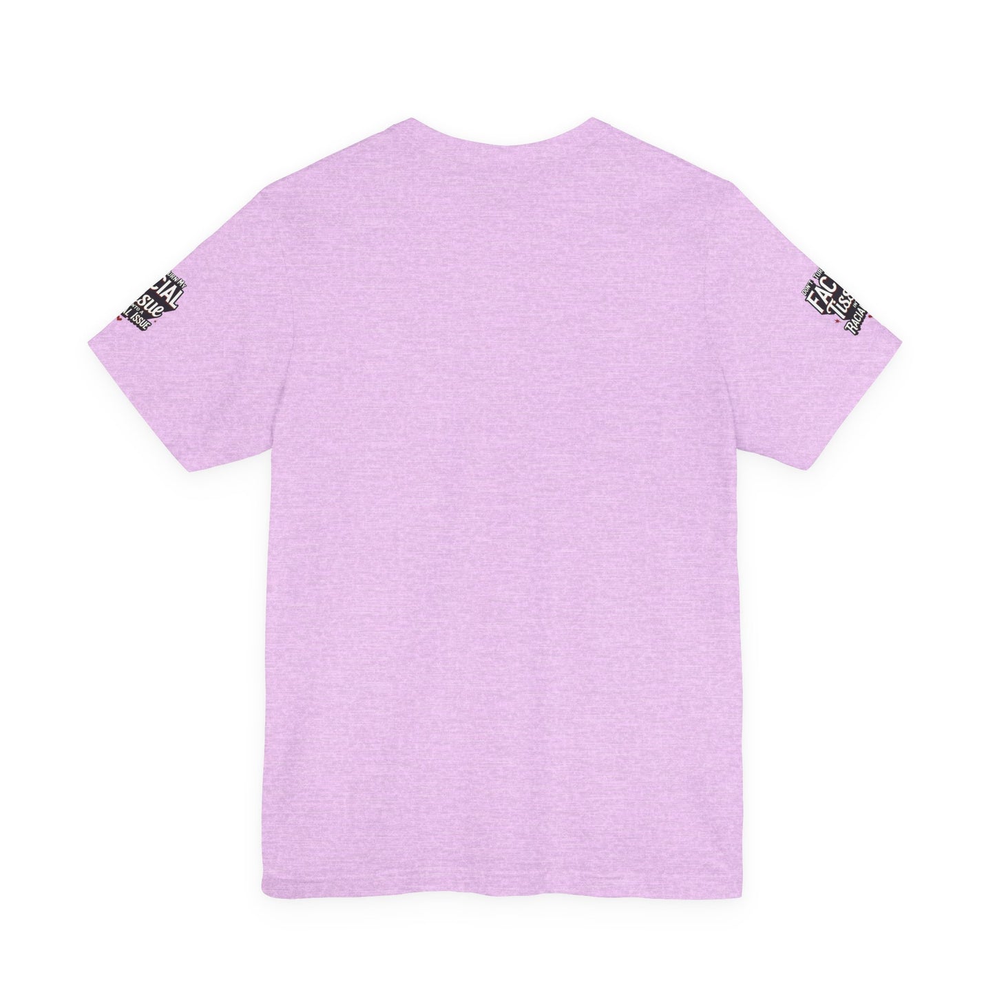 Unisex Graphic Tee - DON'T TURN MY FACIAL TISSUE INTO A RACIAL ISSUE best look π₯π₯π₯