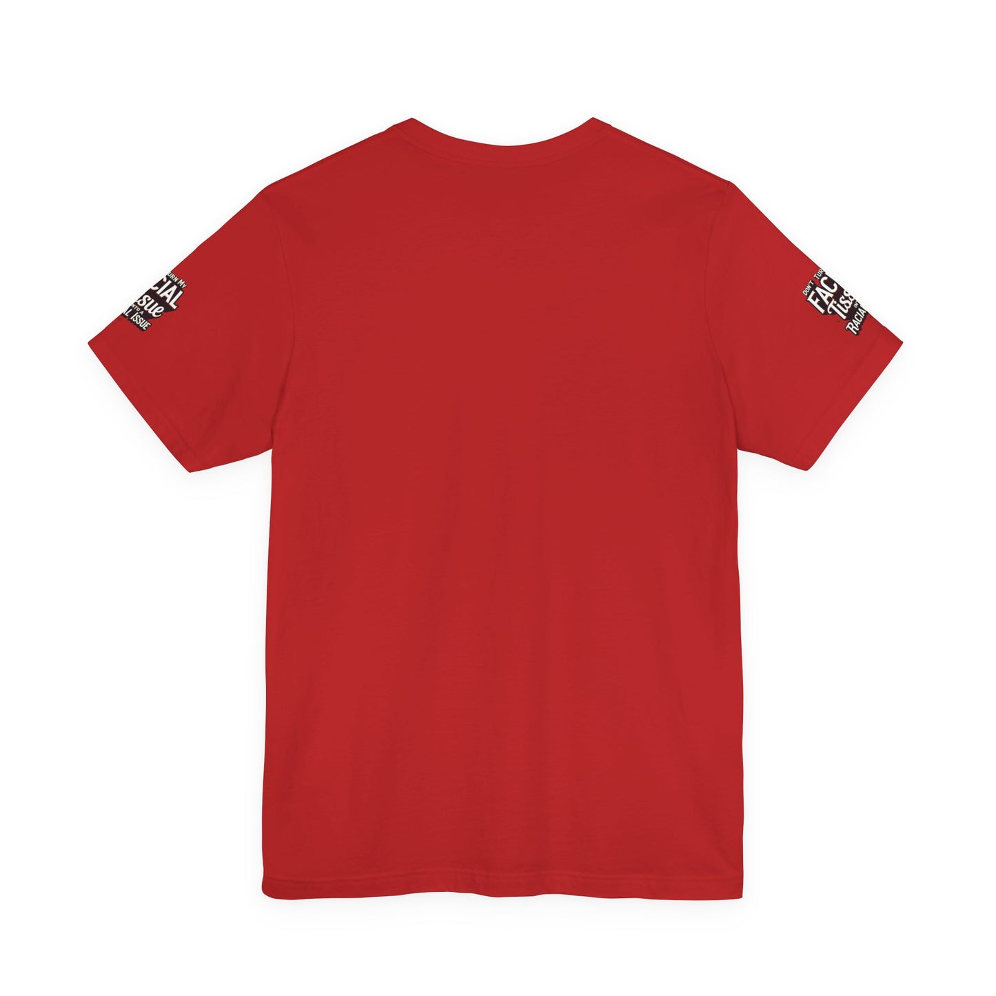Unisex Graphic Tee - DON'T TURN MY FACIAL TISSUE INTO A RACIAL ISSUE best look π₯π₯π₯