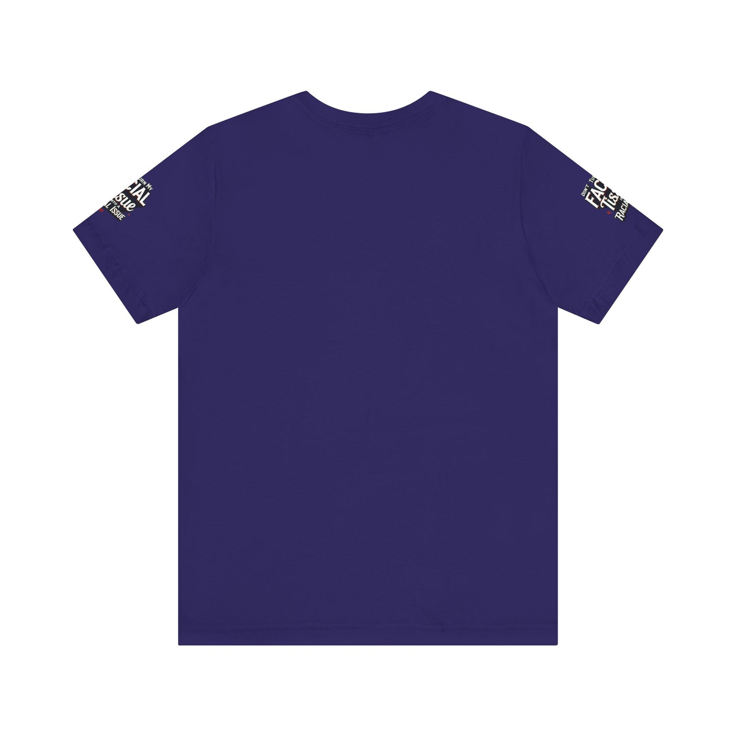 Unisex Graphic Tee - DON'T TURN MY FACIAL TISSUE INTO A RACIAL ISSUE best look π₯π₯π₯