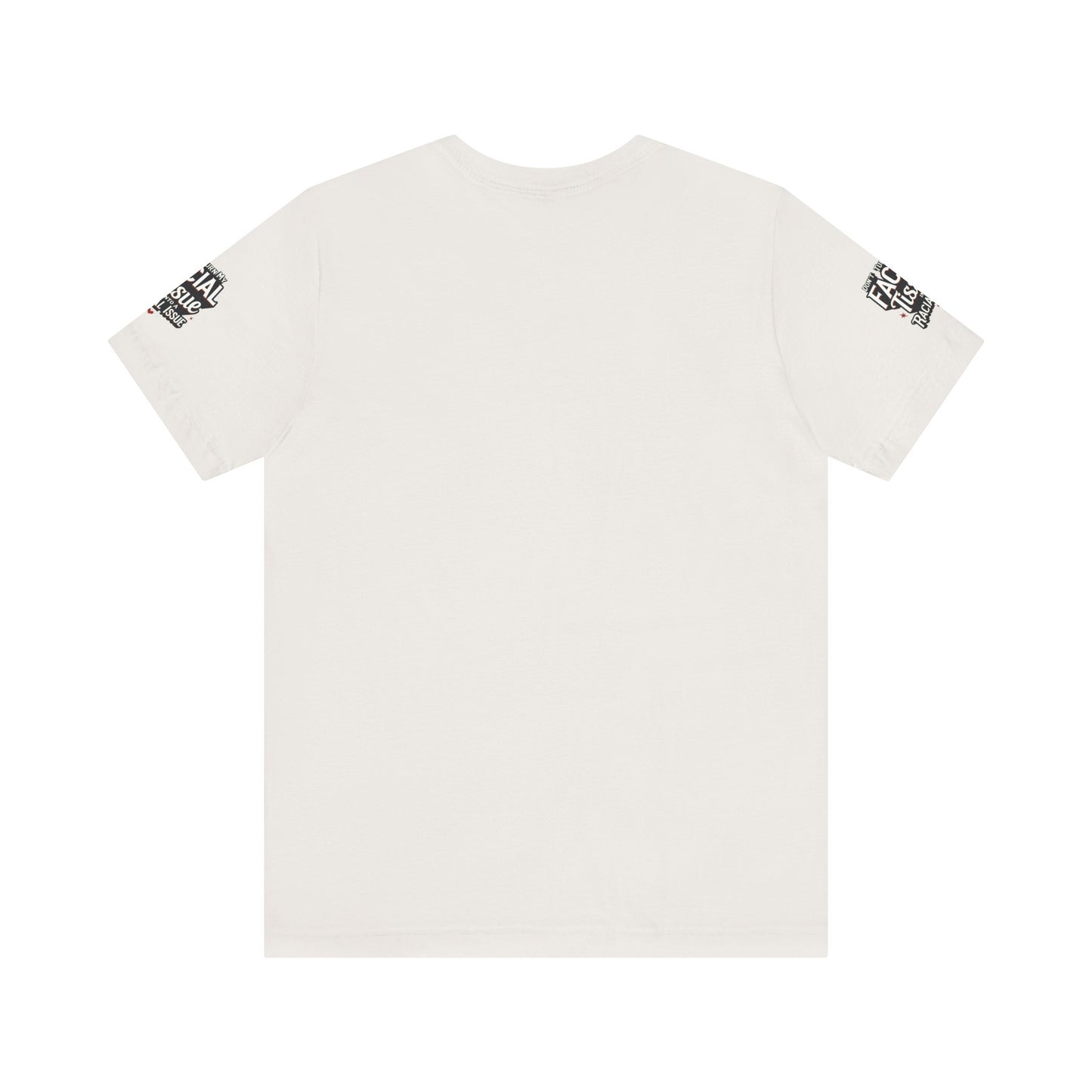 Unisex Graphic Tee - DON'T TURN MY FACIAL TISSUE INTO A RACIAL ISSUE best look π₯π₯π₯