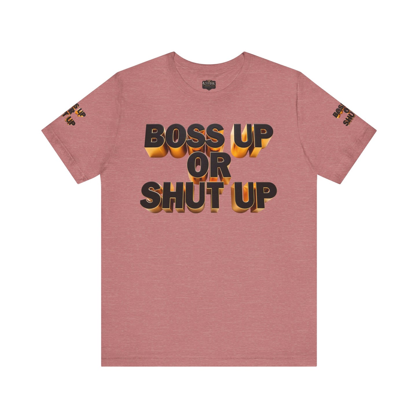 Bold Message Tee: 'Boss Up or Shut Up' | Motivational Shirt for Entrepreneurs, Gift for Leaders, Casual Wear, Trendy Style, Confidence Boost