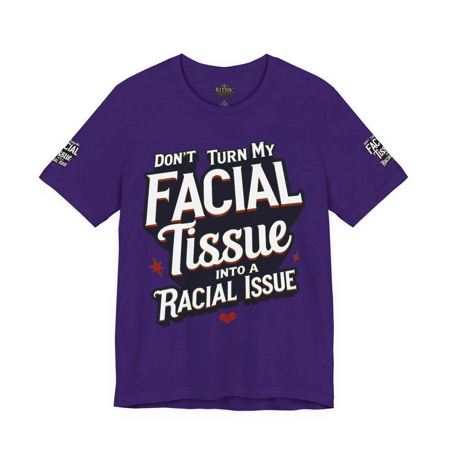 Unisex Graphic Tee - DON'T TURN MY FACIAL TISSUE INTO A RACIAL ISSUE best look π₯π₯π₯