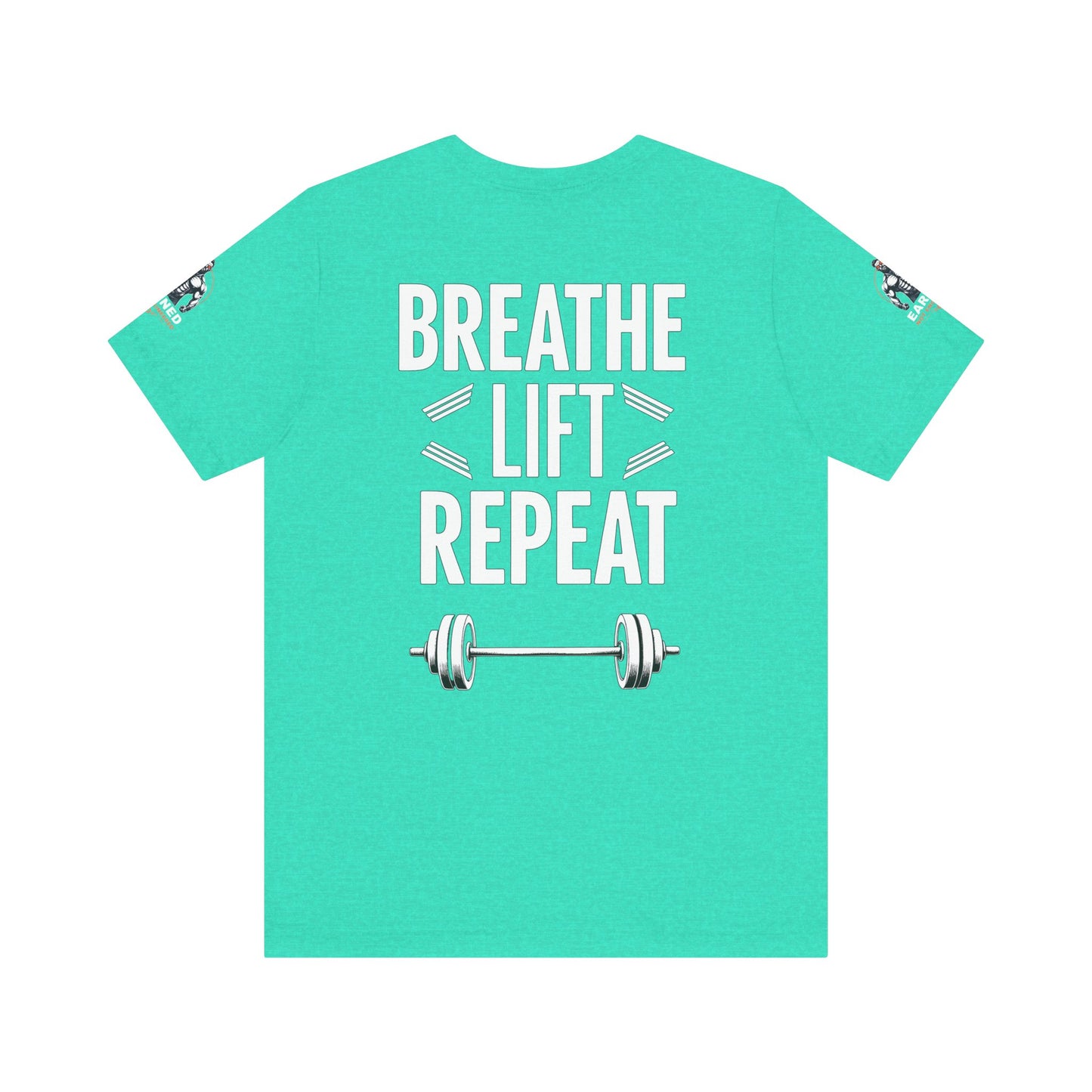 EARNED NOT ENGINEERED - Breathe Lift Repeat, Gym Shirt, Workout Apparel, Motivational T-Shirt, Fitness Gift, Casual Wear