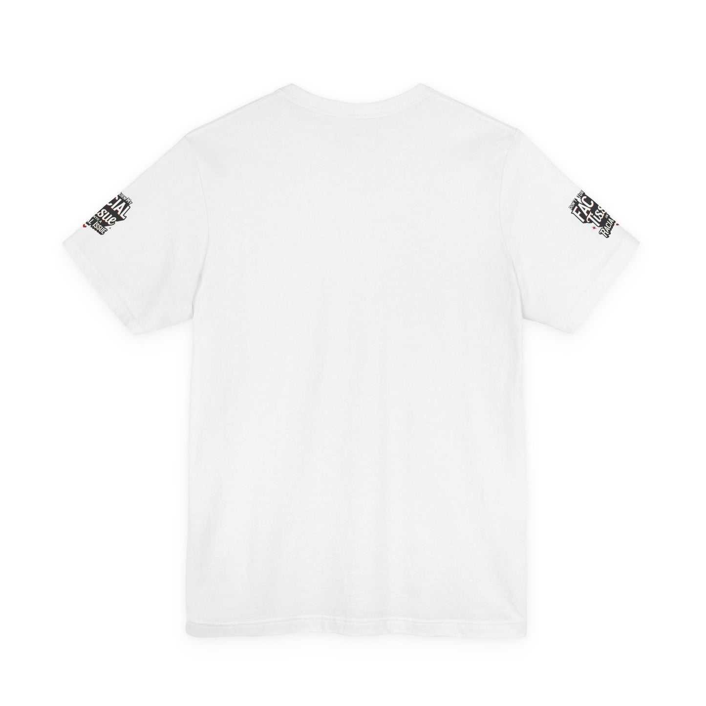 Unisex Graphic Tee - DON'T TURN MY FACIAL TISSUE INTO A RACIAL ISSUE best look π₯π₯π₯