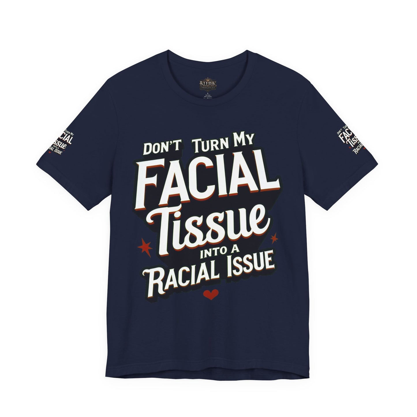Unisex Graphic Tee - DON'T TURN MY FACIAL TISSUE INTO A RACIAL ISSUE best look π₯π₯π₯