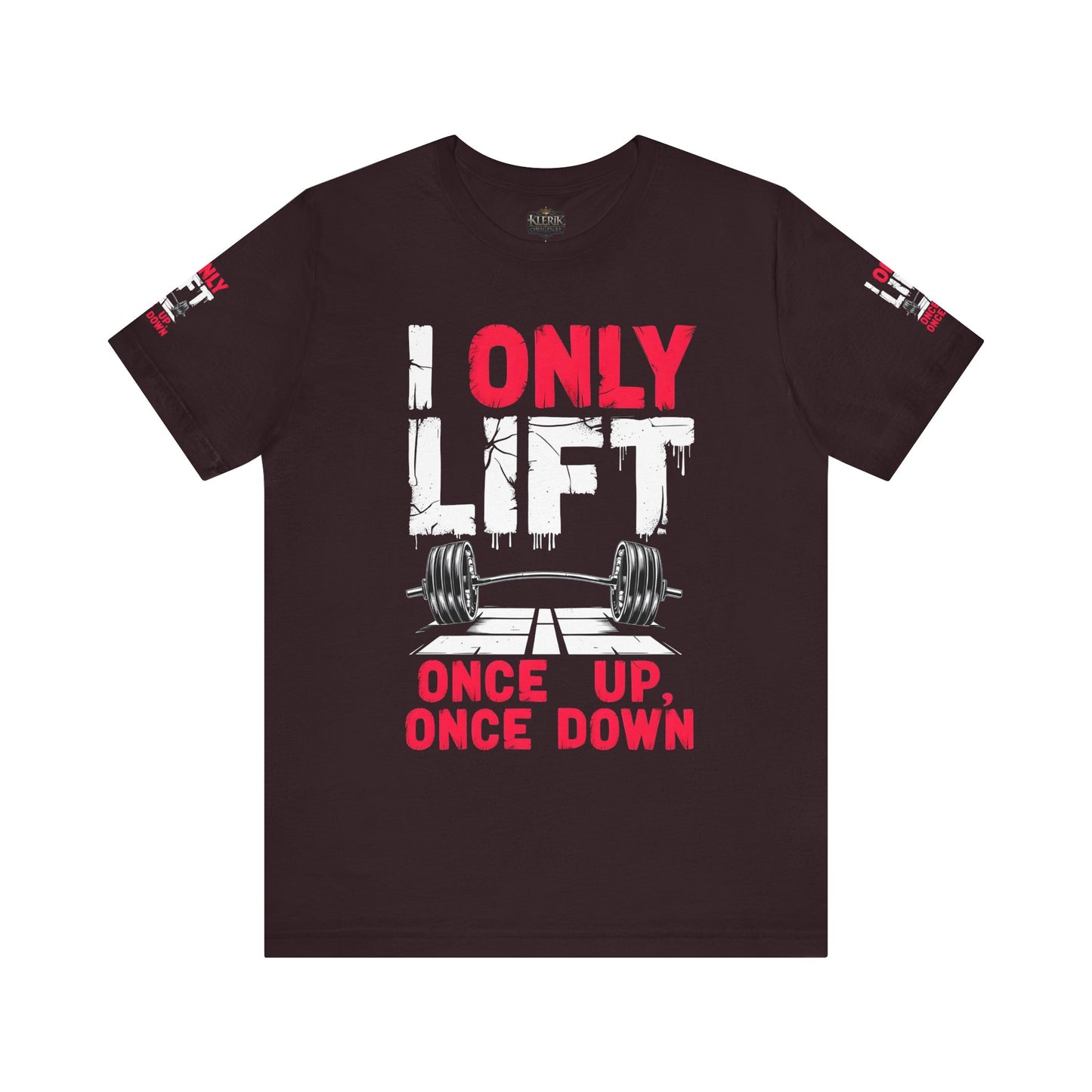 I Only Lift Once Up, Once Down T-Shirt – Funny Gym Shirt, Workout Motivation Tee, Fitness Apparel, Gift for Gym Lovers, Unisex Workout Shirt