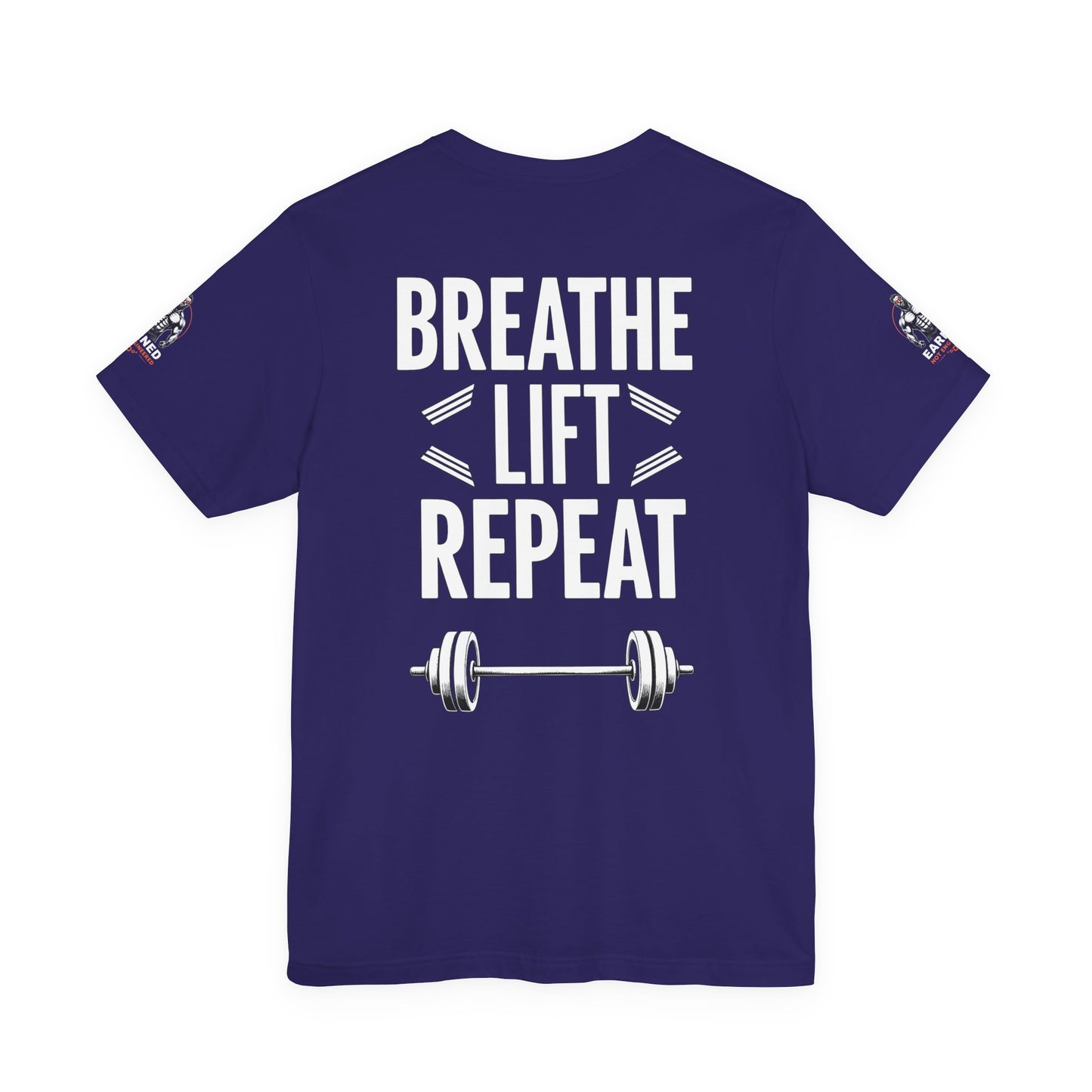 EARNED NOT ENGINEERED - Breathe Lift Repeat, Gym Shirt, Workout Apparel, Motivational T-Shirt, Fitness Gift, Casual Wear