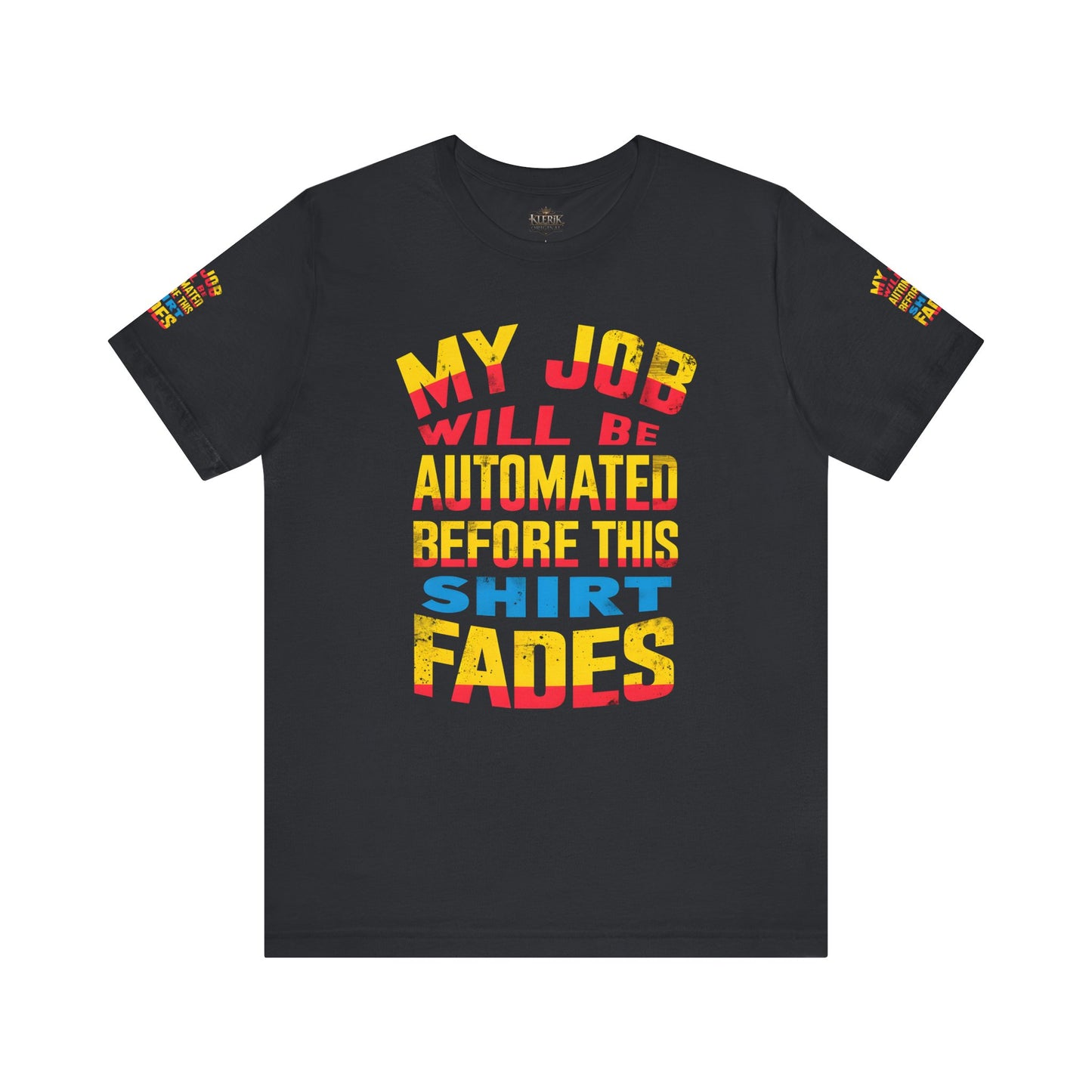 MY JOB WILL BE AUTOMATED BEFORE THIS SHIRT FADES Tee, Funny Shirt, Quirky Casual Wear, Gift for Tech Lovers, Office Humor Apparel