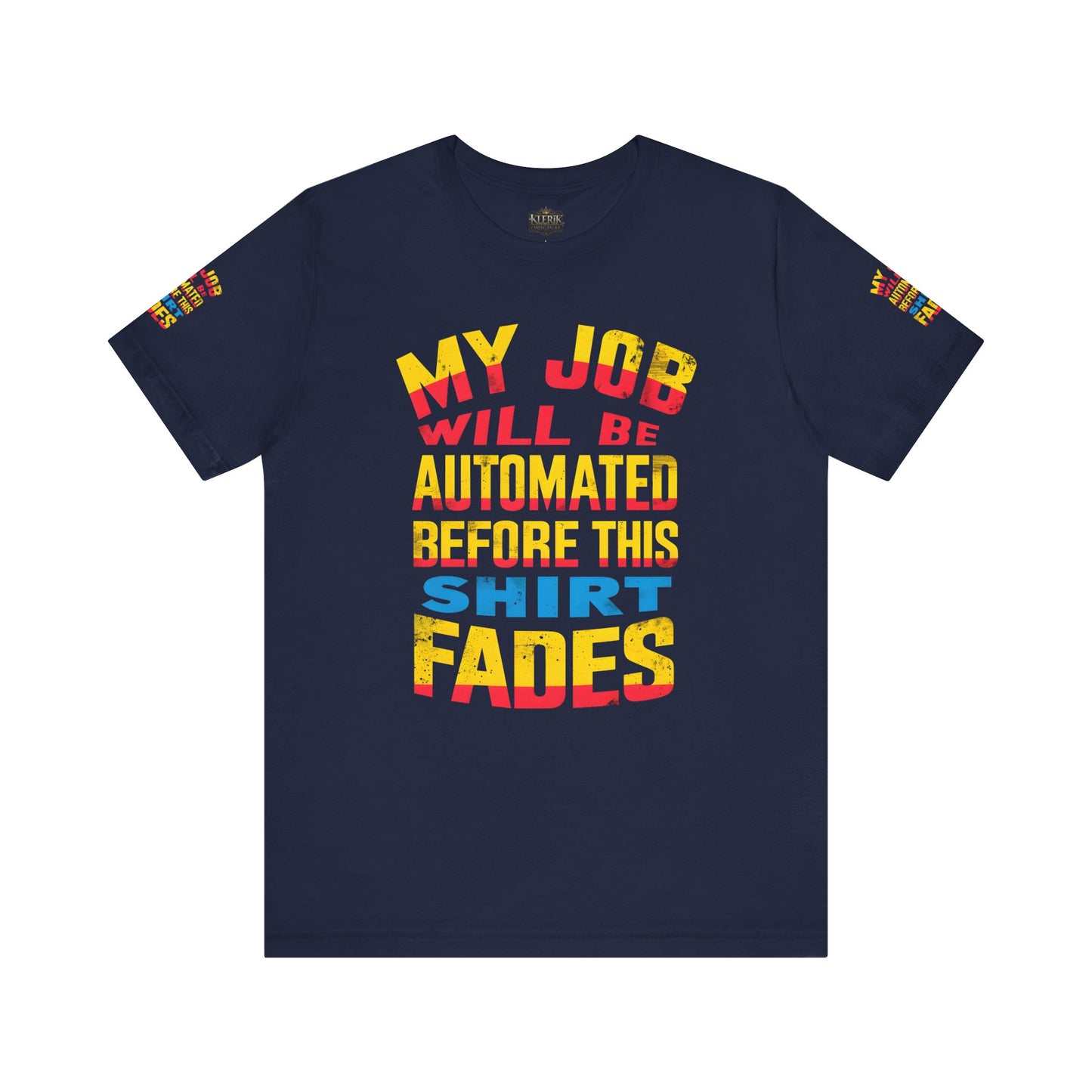 MY JOB WILL BE AUTOMATED BEFORE THIS SHIRT FADES Tee, Funny Shirt, Quirky Casual Wear, Gift for Tech Lovers, Office Humor Apparel
