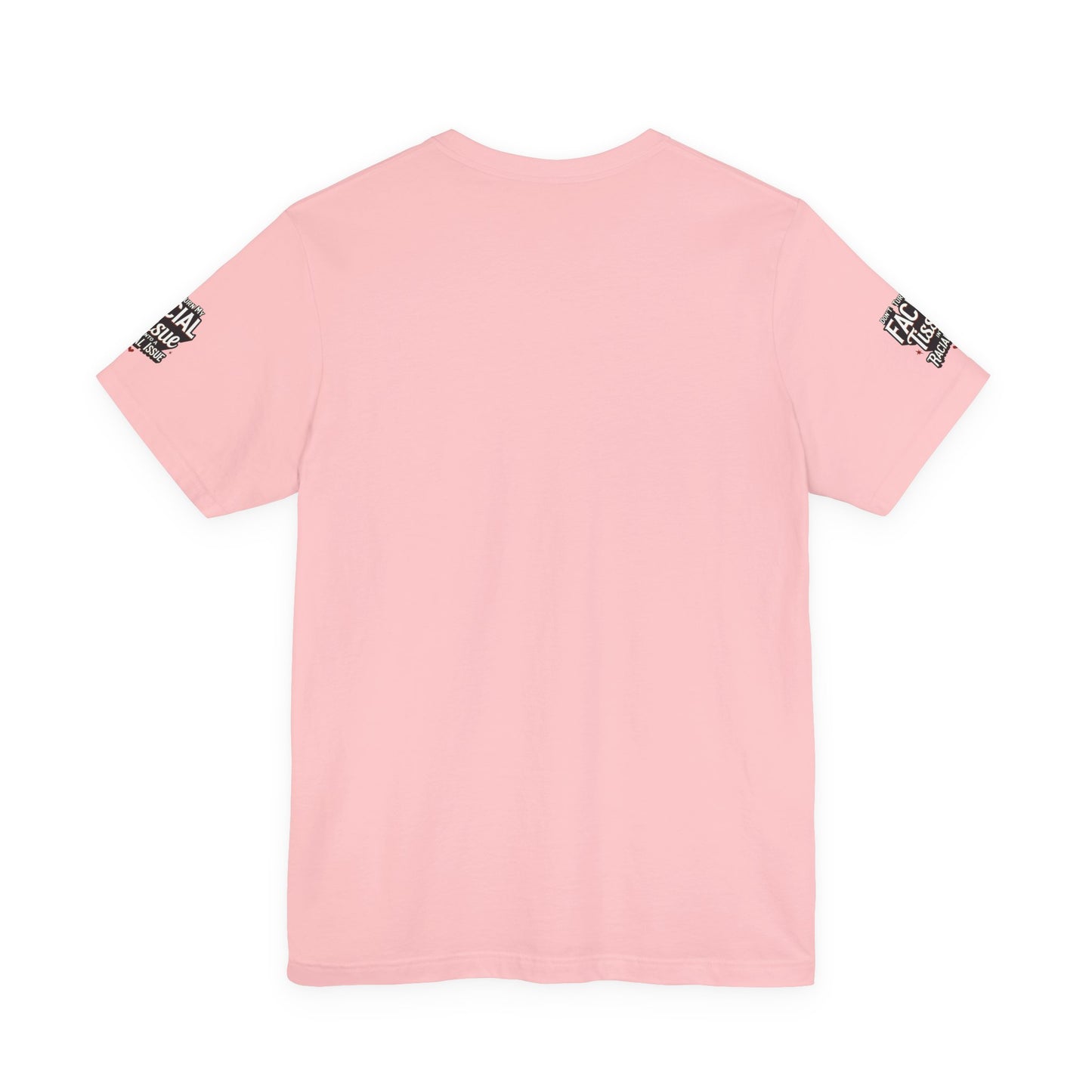 Unisex Graphic Tee - DON'T TURN MY FACIAL TISSUE INTO A RACIAL ISSUE best look π₯π₯π₯