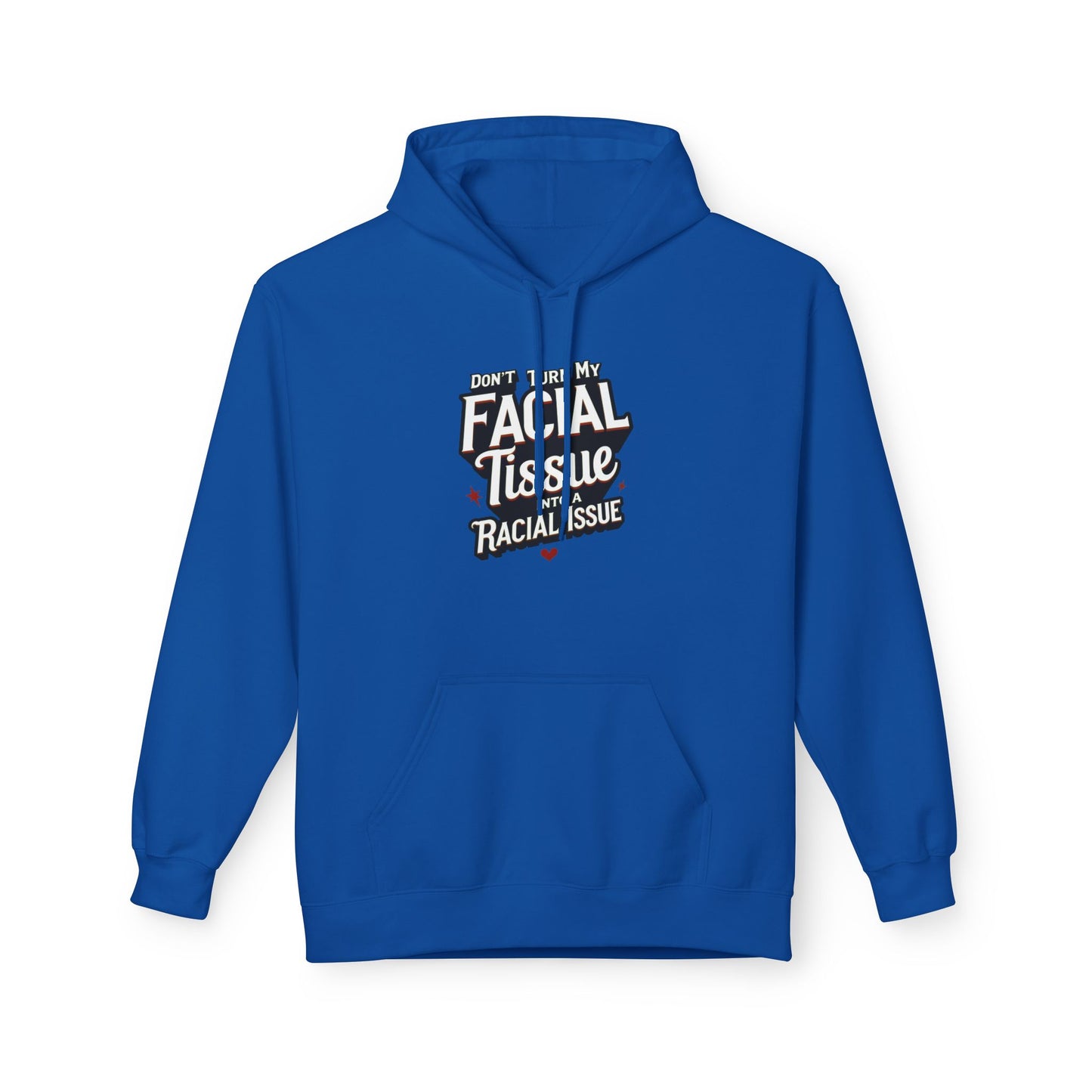 DON'T TURN MY FACIAL TISSUE INTO A RACIAL ISSUE Unisex Fleece Sweatshirt, Gift for Friends, Casual Wear