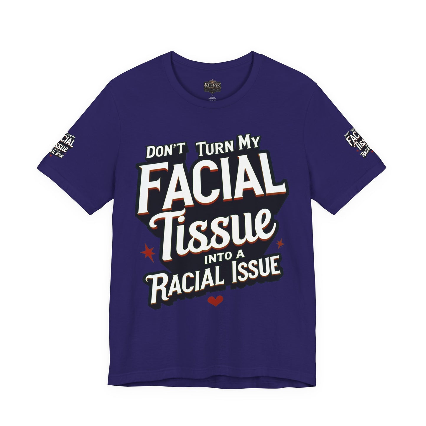 Unisex Graphic Tee - DON'T TURN MY FACIAL TISSUE INTO A RACIAL ISSUE best look π₯π₯π₯