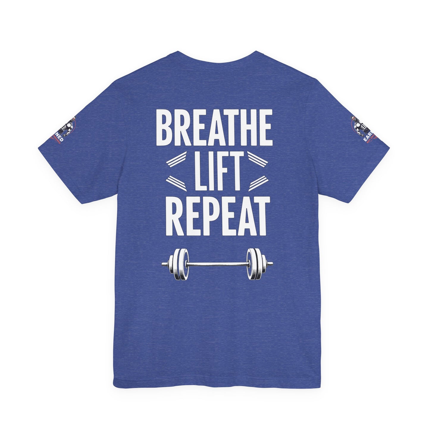 EARNED NOT ENGINEERED - Breathe Lift Repeat, Gym Shirt, Workout Apparel, Motivational T-Shirt, Fitness Gift, Casual Wear