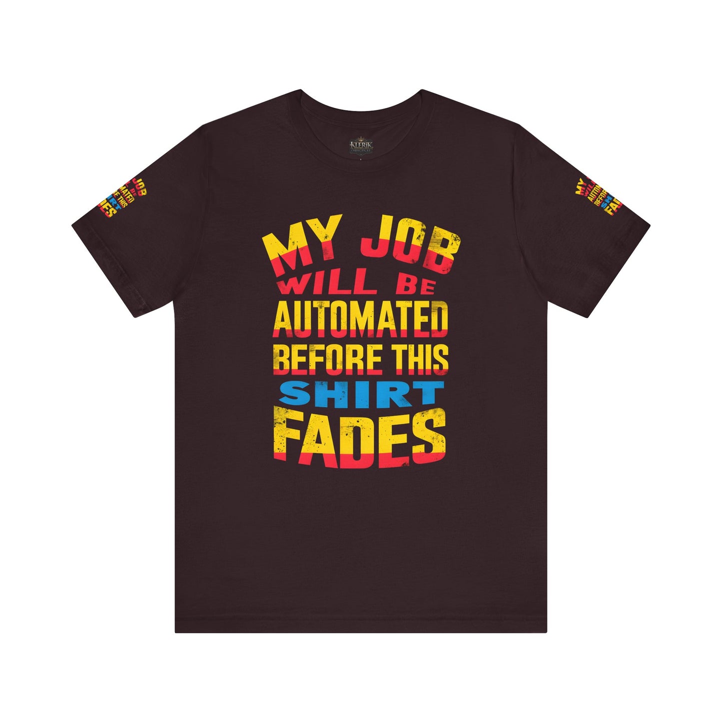 MY JOB WILL BE AUTOMATED BEFORE THIS SHIRT FADES Tee, Funny Shirt, Quirky Casual Wear, Gift for Tech Lovers, Office Humor Apparel