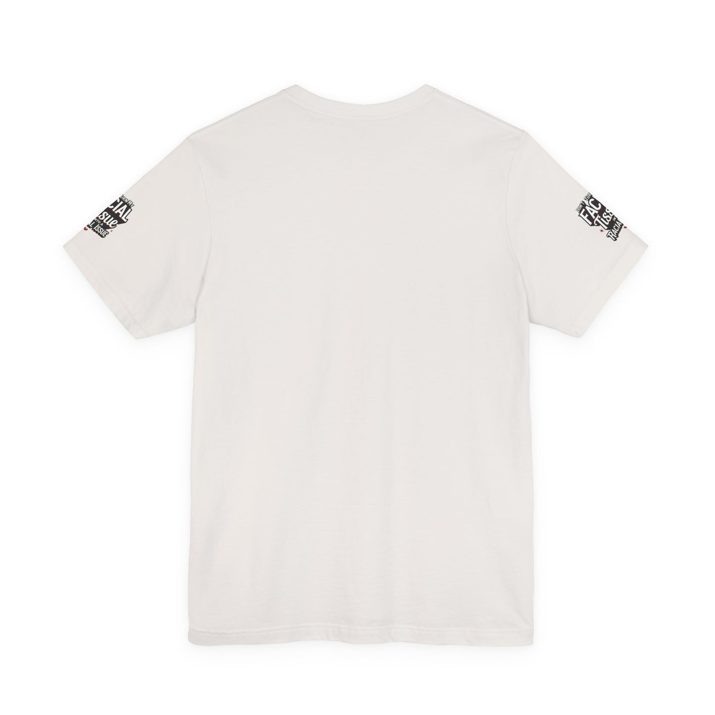 Unisex Graphic Tee - DON'T TURN MY FACIAL TISSUE INTO A RACIAL ISSUE best look π₯π₯π₯