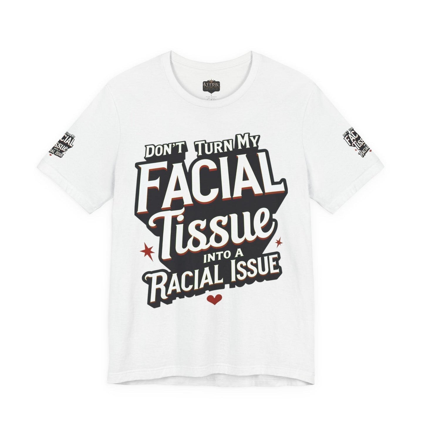 Unisex Graphic Tee - DON'T TURN MY FACIAL TISSUE INTO A RACIAL ISSUE best look π₯π₯π₯