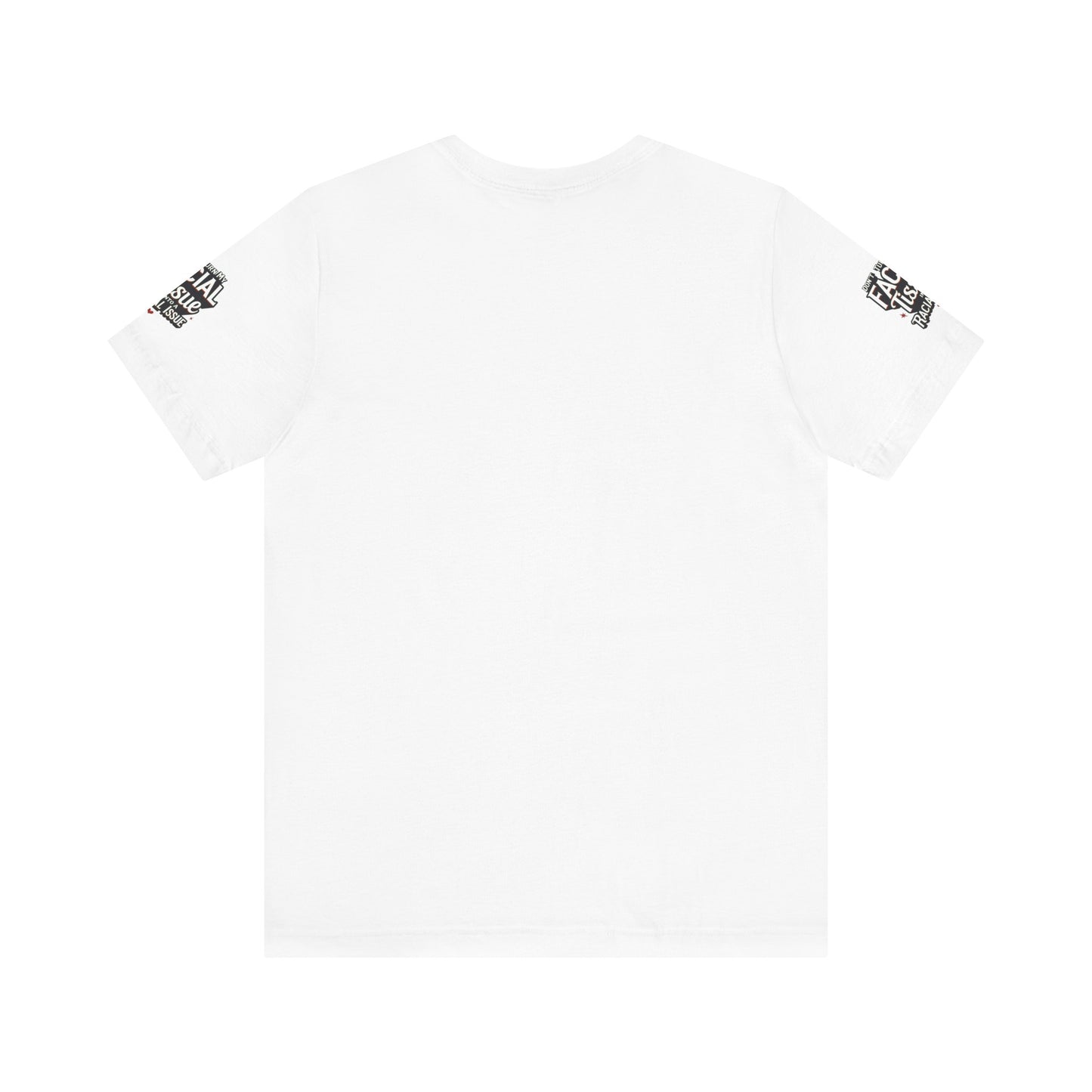 Unisex Graphic Tee - DON'T TURN MY FACIAL TISSUE INTO A RACIAL ISSUE best look π₯π₯π₯