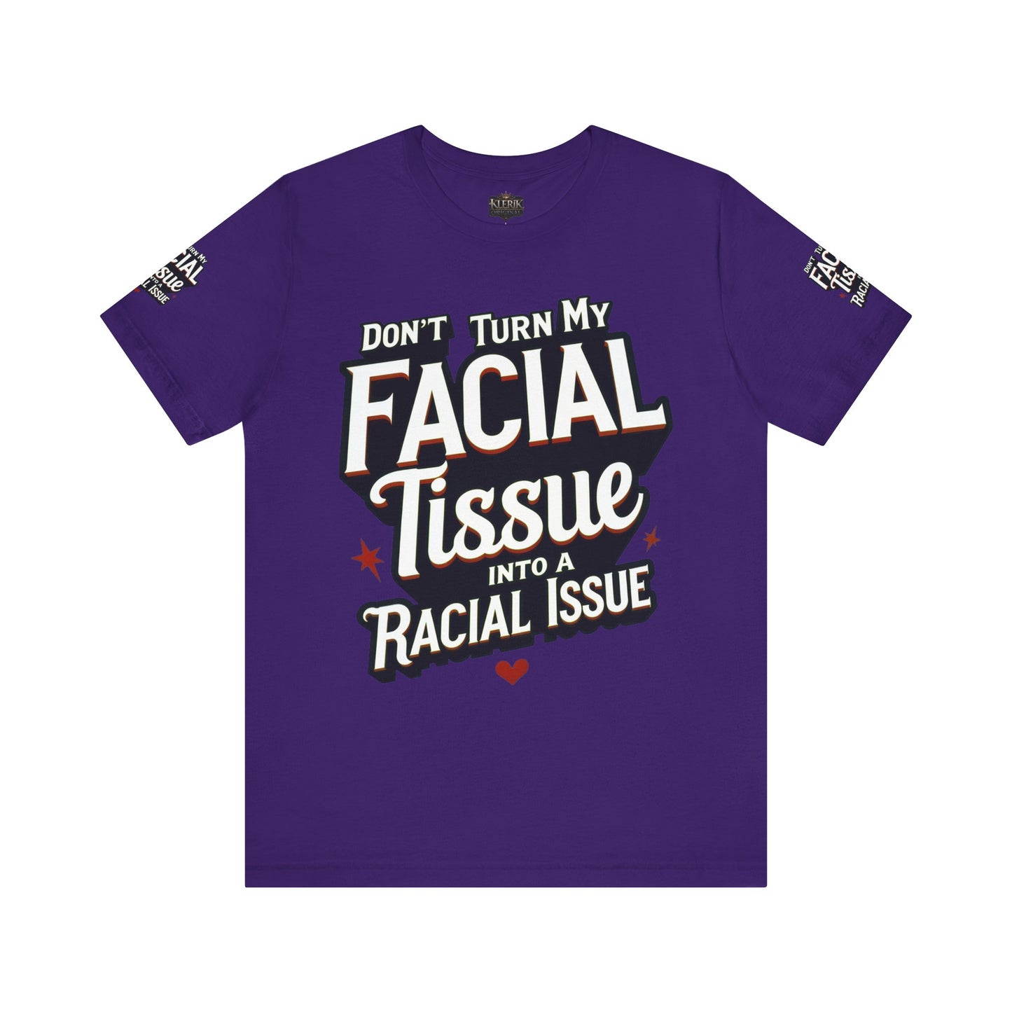 Unisex Graphic Tee - DON'T TURN MY FACIAL TISSUE INTO A RACIAL ISSUE best look π₯π₯π₯