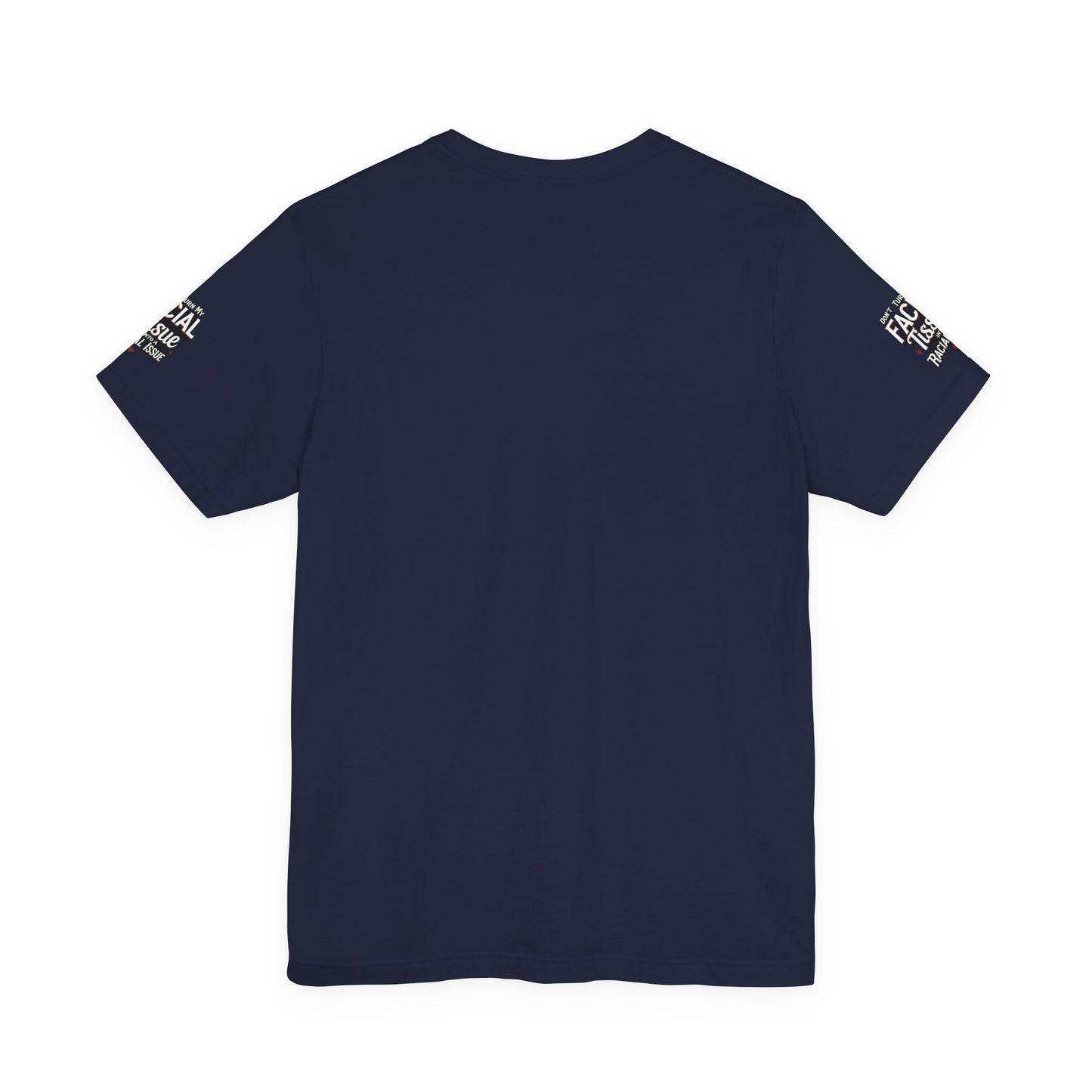 Unisex Graphic Tee - DON'T TURN MY FACIAL TISSUE INTO A RACIAL ISSUE best look π₯π₯π₯