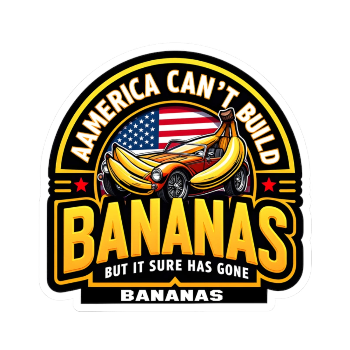 America Can't Build Bananas Kiss-Cut Stickers | Fun Car & Banana Design for Laptops, Water Bottles, Bumpers, Gifts, Party Favors
