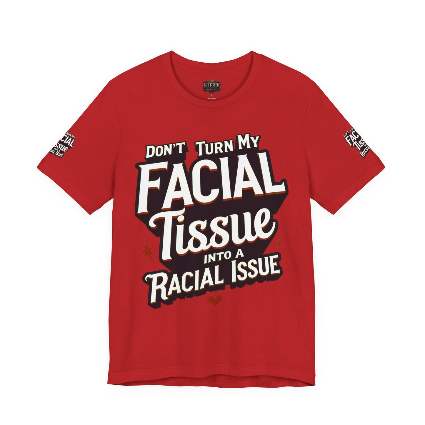 Unisex Graphic Tee - DON'T TURN MY FACIAL TISSUE INTO A RACIAL ISSUE best look π₯π₯π₯