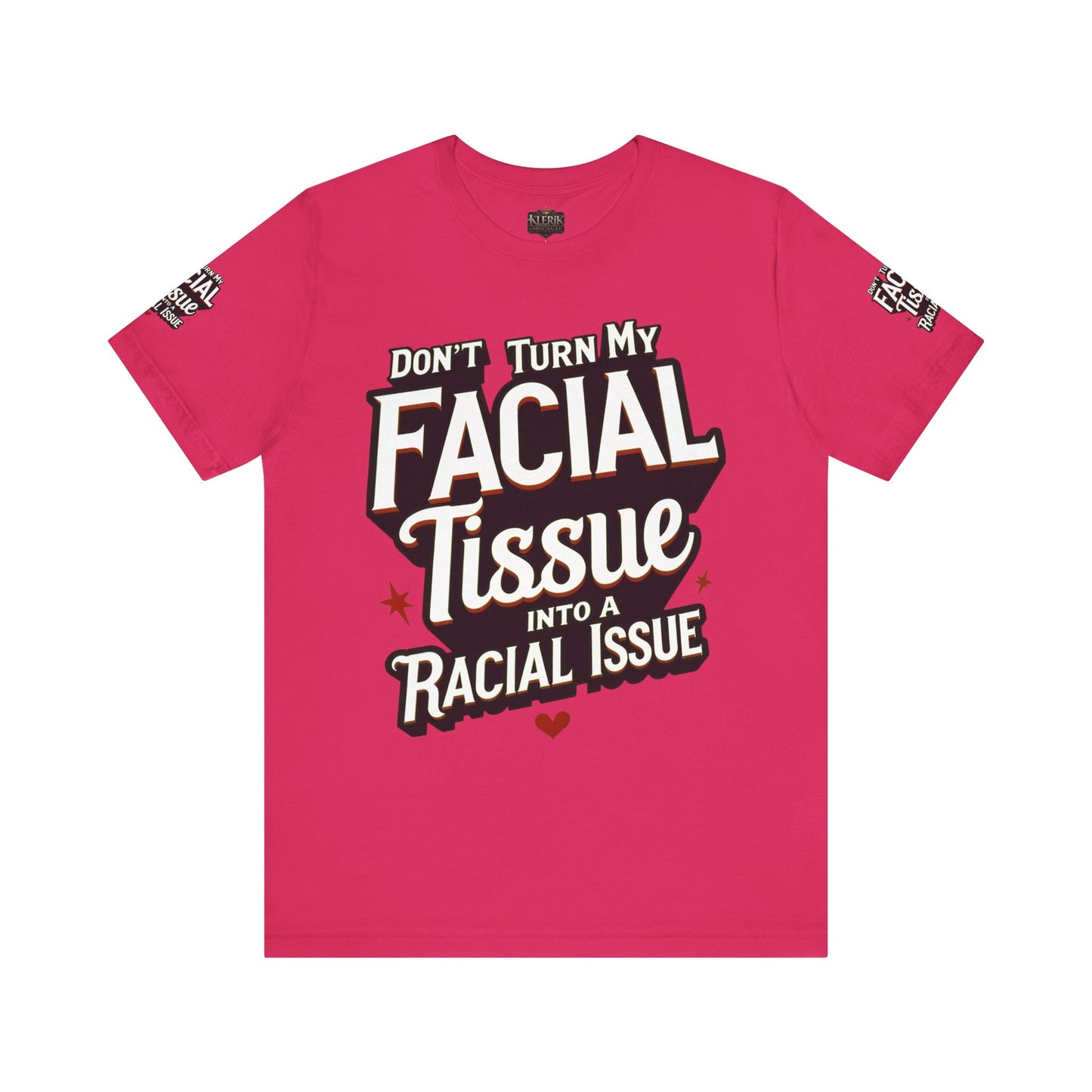 Unisex Graphic Tee - DON'T TURN MY FACIAL TISSUE INTO A RACIAL ISSUE best look π₯π₯π₯