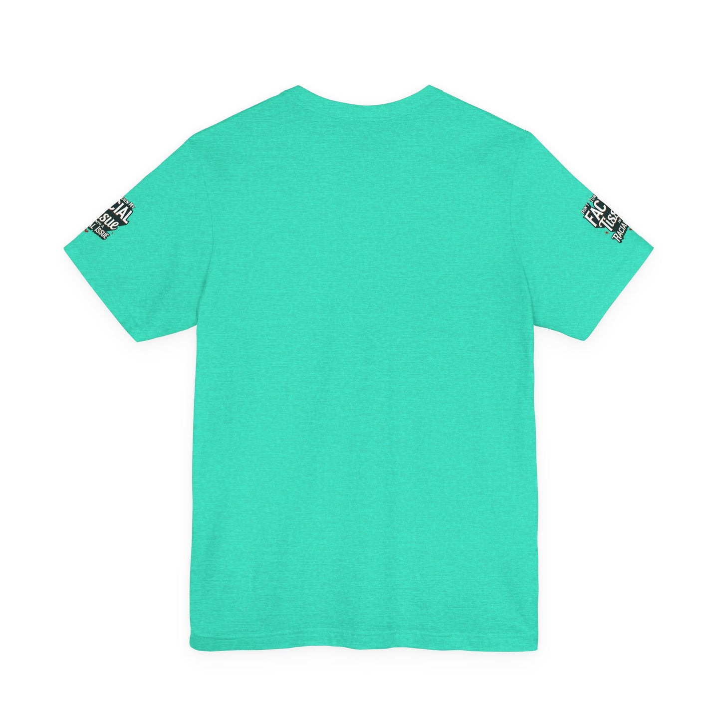 Unisex Graphic Tee - DON'T TURN MY FACIAL TISSUE INTO A RACIAL ISSUE best look π₯π₯π₯