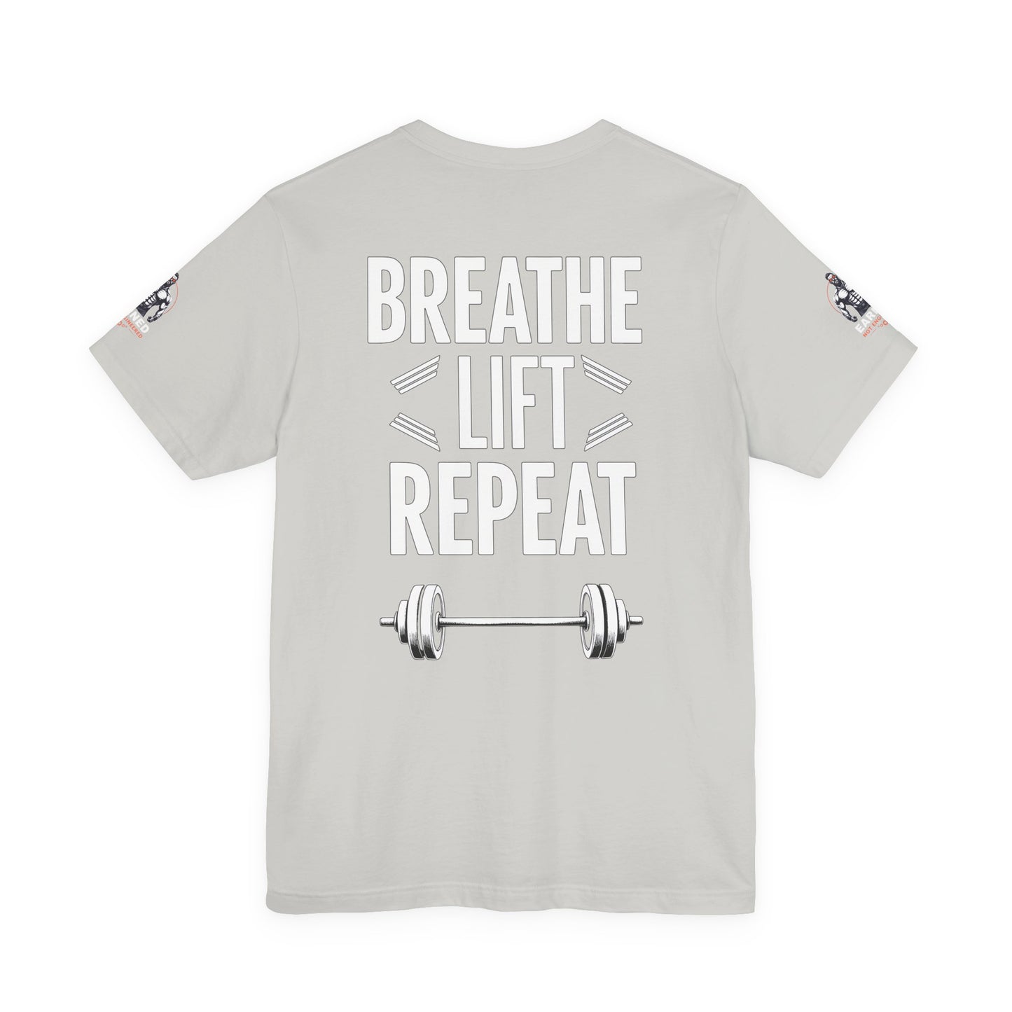 EARNED NOT ENGINEERED - Breathe Lift Repeat, Gym Shirt, Workout Apparel, Motivational T-Shirt, Fitness Gift, Casual Wear