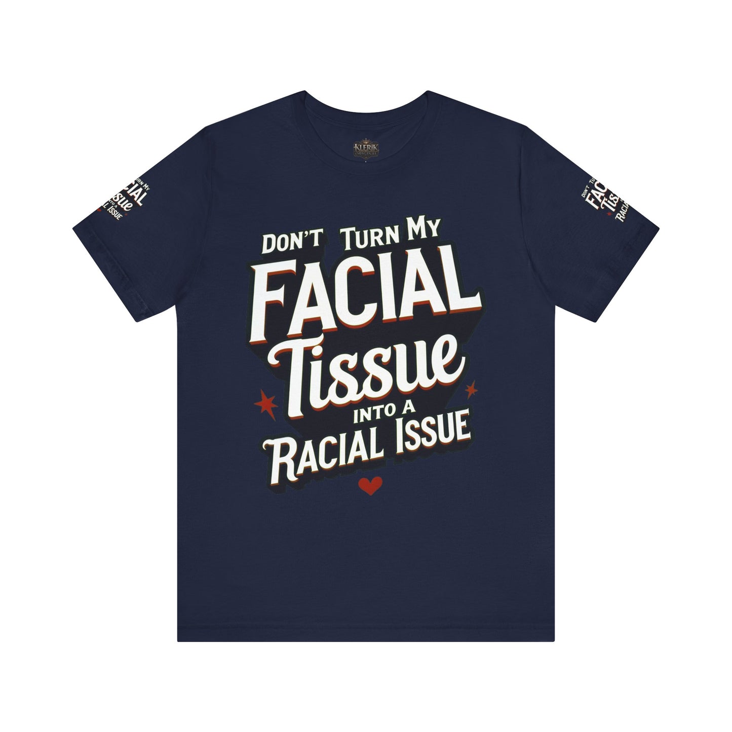 Unisex Graphic Tee - DON'T TURN MY FACIAL TISSUE INTO A RACIAL ISSUE best look π₯π₯π₯