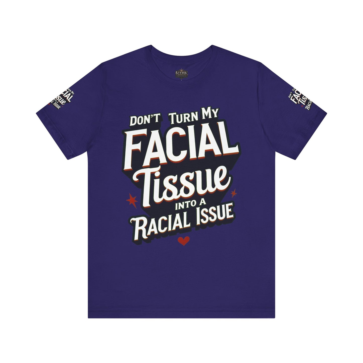 Unisex Graphic Tee - DON'T TURN MY FACIAL TISSUE INTO A RACIAL ISSUE best look π₯π₯π₯