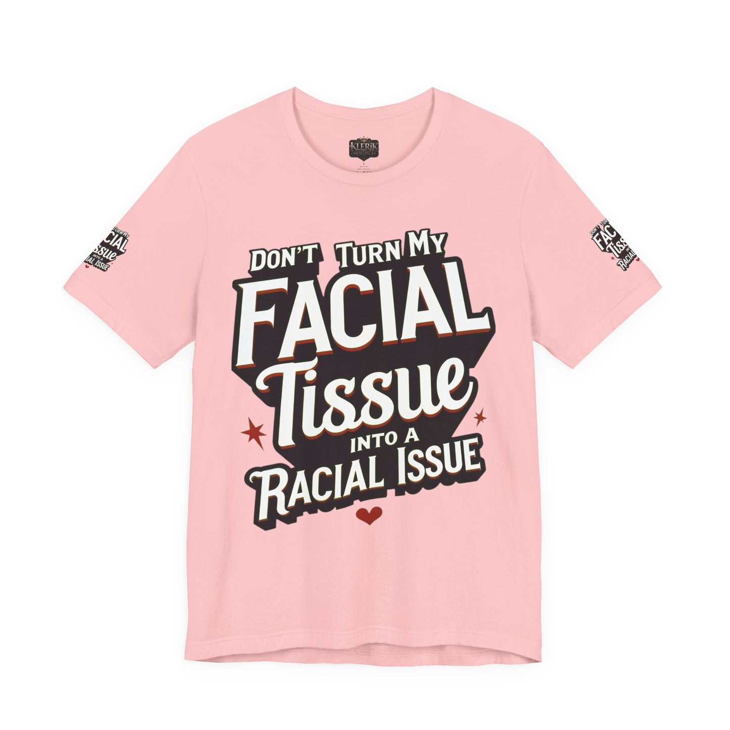 Unisex Graphic Tee - DON'T TURN MY FACIAL TISSUE INTO A RACIAL ISSUE best look π₯π₯π₯