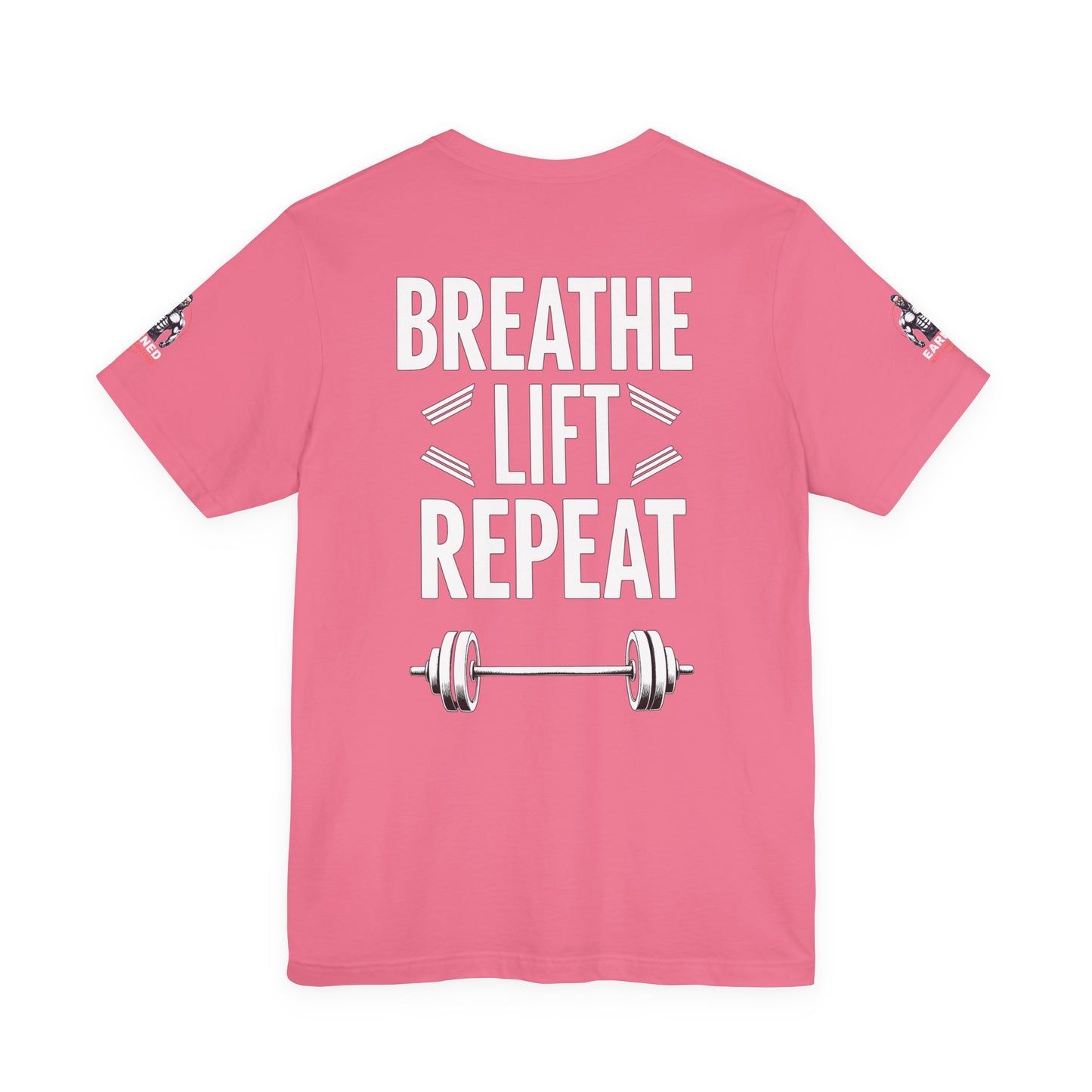 EARNED NOT ENGINEERED - Breathe Lift Repeat, Gym Shirt, Workout Apparel, Motivational T-Shirt, Fitness Gift, Casual Wear