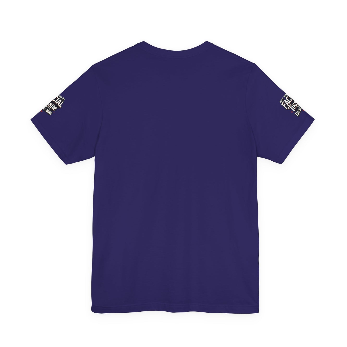 Unisex Graphic Tee - DON'T TURN MY FACIAL TISSUE INTO A RACIAL ISSUE best look π₯π₯π₯