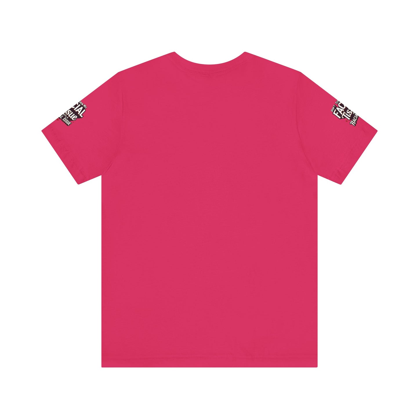 Unisex Graphic Tee - DON'T TURN MY FACIAL TISSUE INTO A RACIAL ISSUE best look π₯π₯π₯