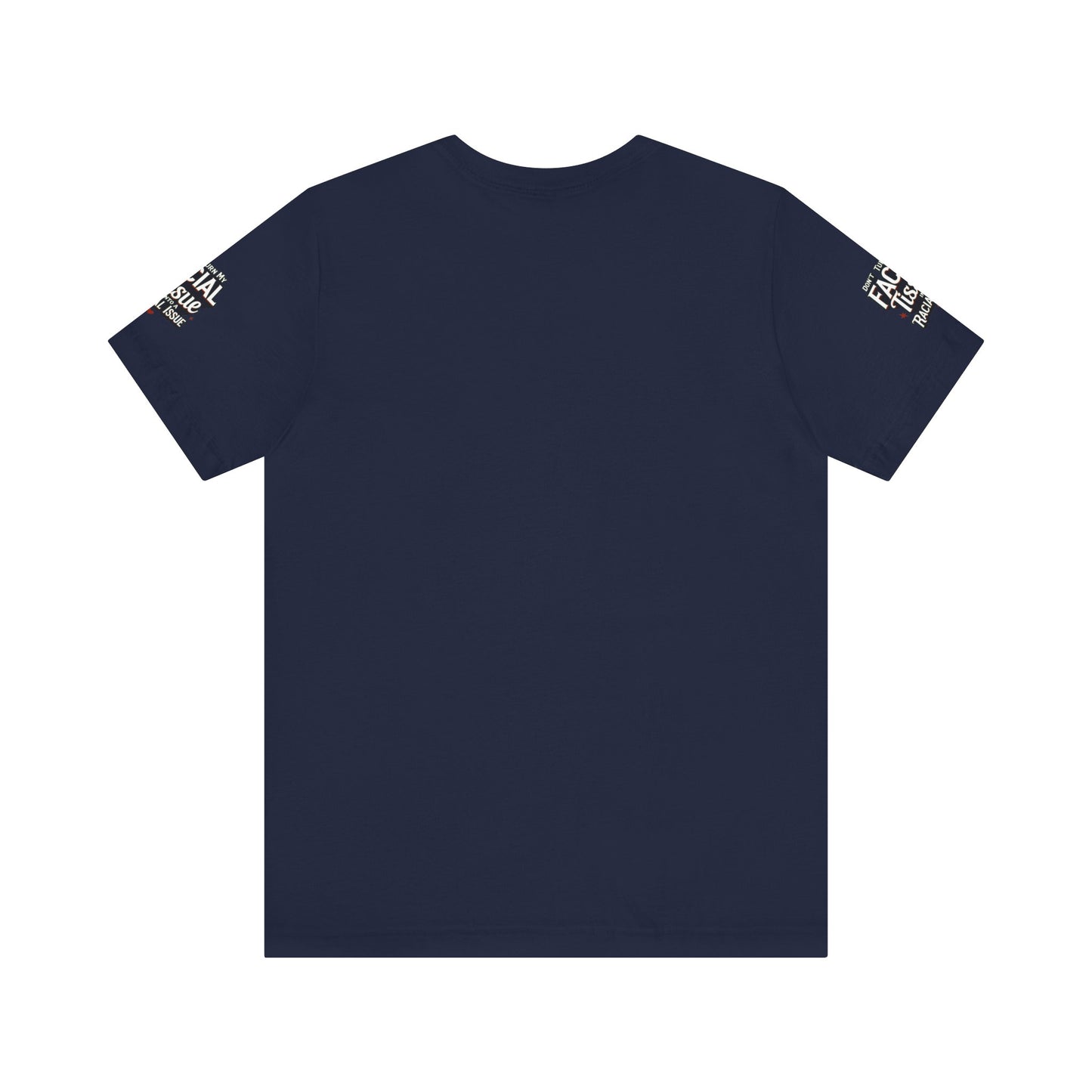 Unisex Graphic Tee - DON'T TURN MY FACIAL TISSUE INTO A RACIAL ISSUE best look π₯π₯π₯