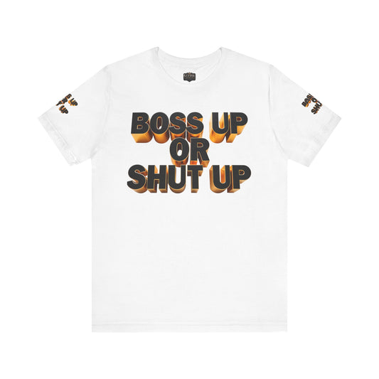 Bold Message Tee: 'Boss Up or Shut Up' | Motivational Shirt for Entrepreneurs, Gift for Leaders, Casual Wear, Trendy Style, Confidence Boost
