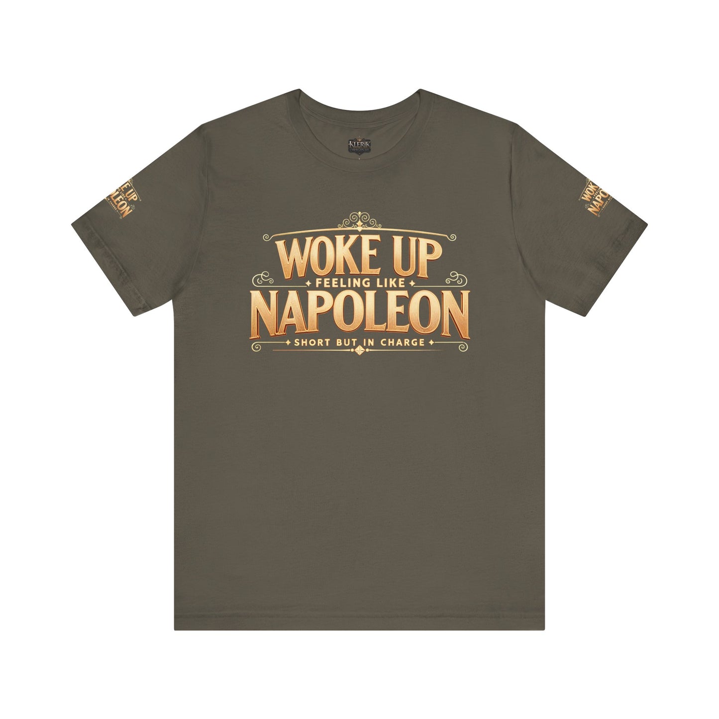 Woke Up Feeling Like Napoleon Tee, Funny Graphic T-Shirt, Unisex Short Sleeve Shirt, Gift for Friends, Casual Wear, Humor Shirt