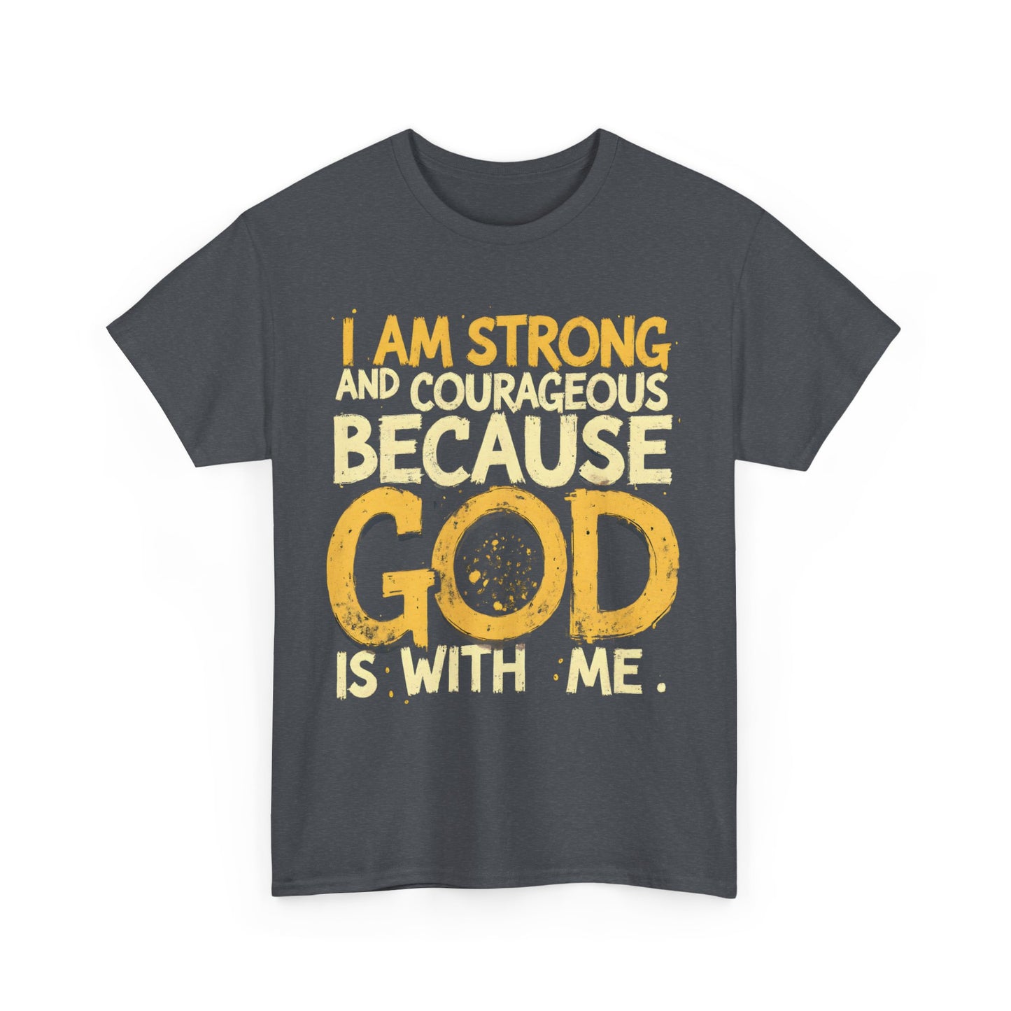 Inspirational Unisex Heavy Cotton Tee - "I AM STRONG AND COURAGEOUS BECAUSE GOD IS WITH ME"