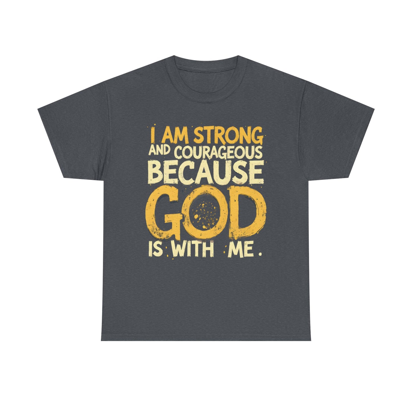 Inspirational Unisex Heavy Cotton Tee - "I AM STRONG AND COURAGEOUS BECAUSE GOD IS WITH ME"